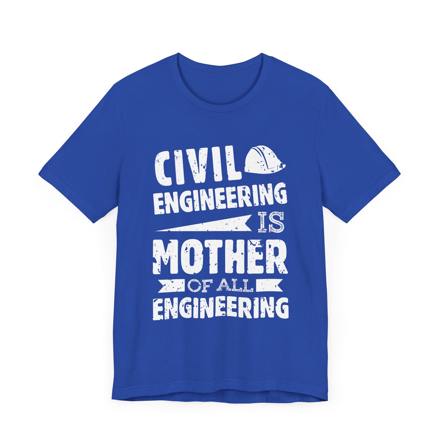 Engineer: Civil Engineering Is Mother Of All Engineering - Unisex Jersey Short Sleeve Tee