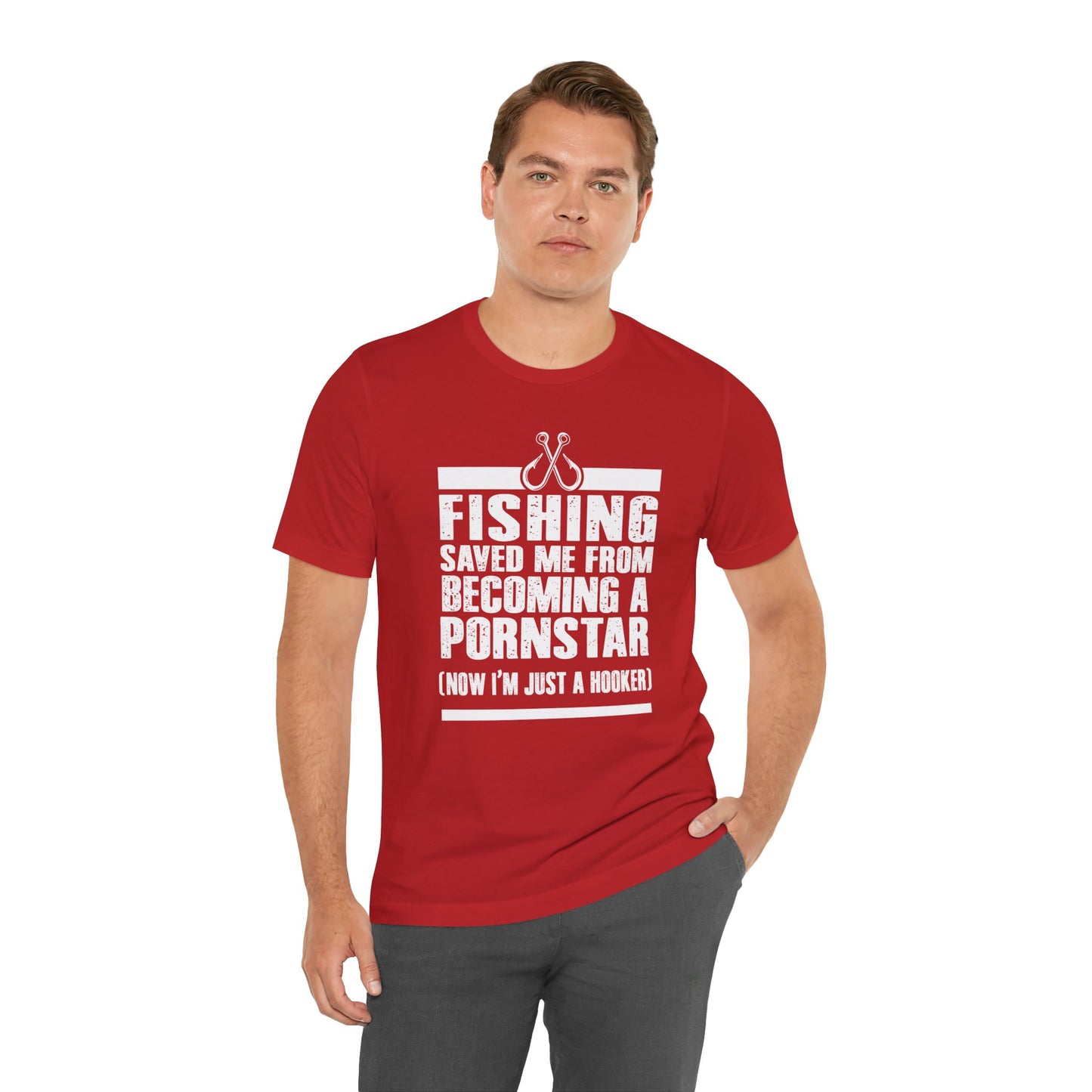 Fishing:  Fishing Saved Me From Becoming A Pornstar (Now I'm Just A Hooker) - Unisex Jersey Short Sleeve Tee