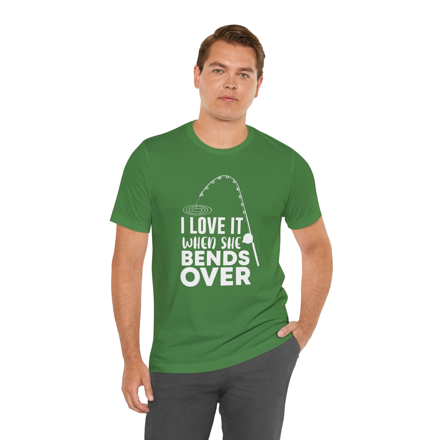 I Love It When She Bends Over - Unisex Jersey Short Sleeve Tee