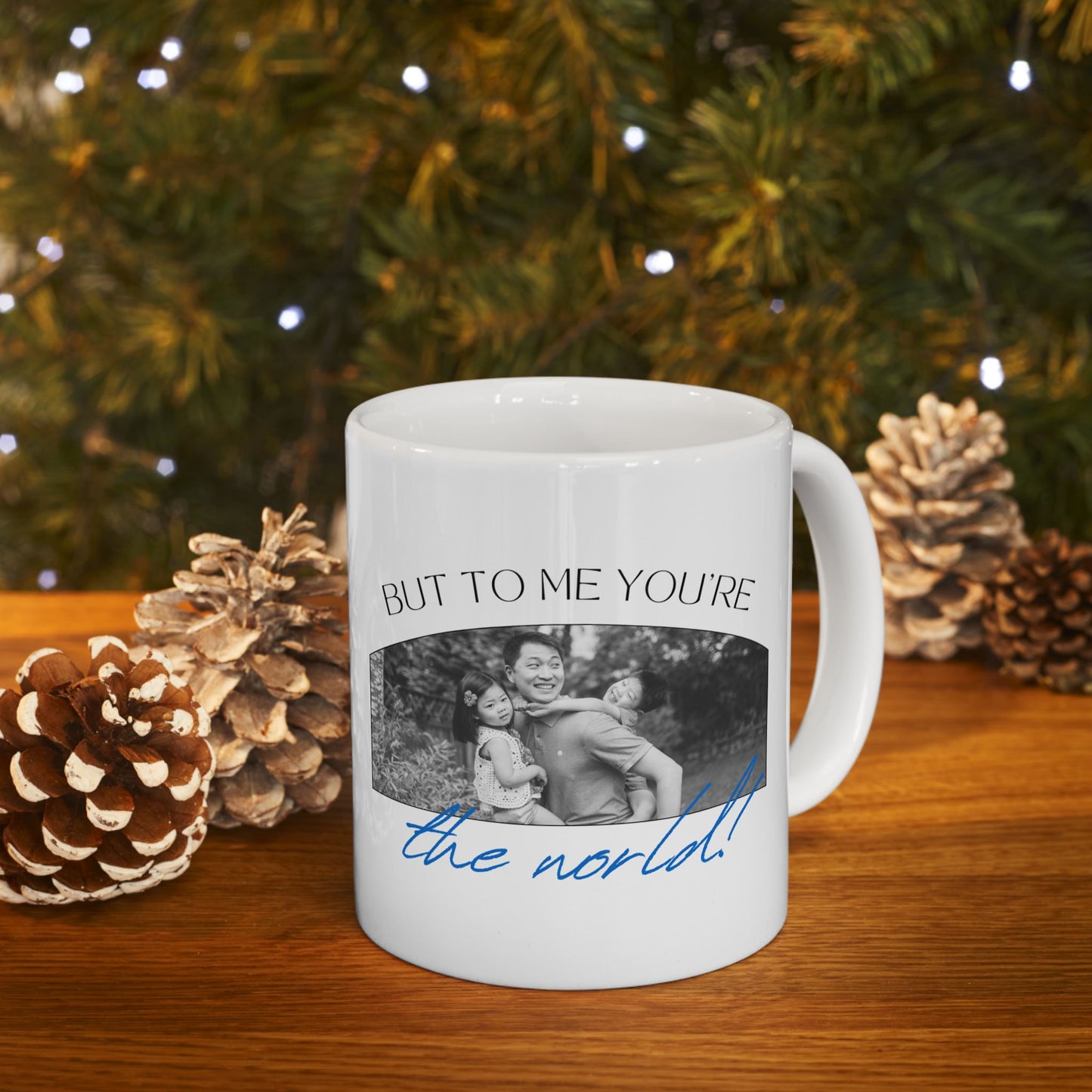 "To the World Yoy're a Dad, But to Me You're the World" Ceramic Mug  - 12903