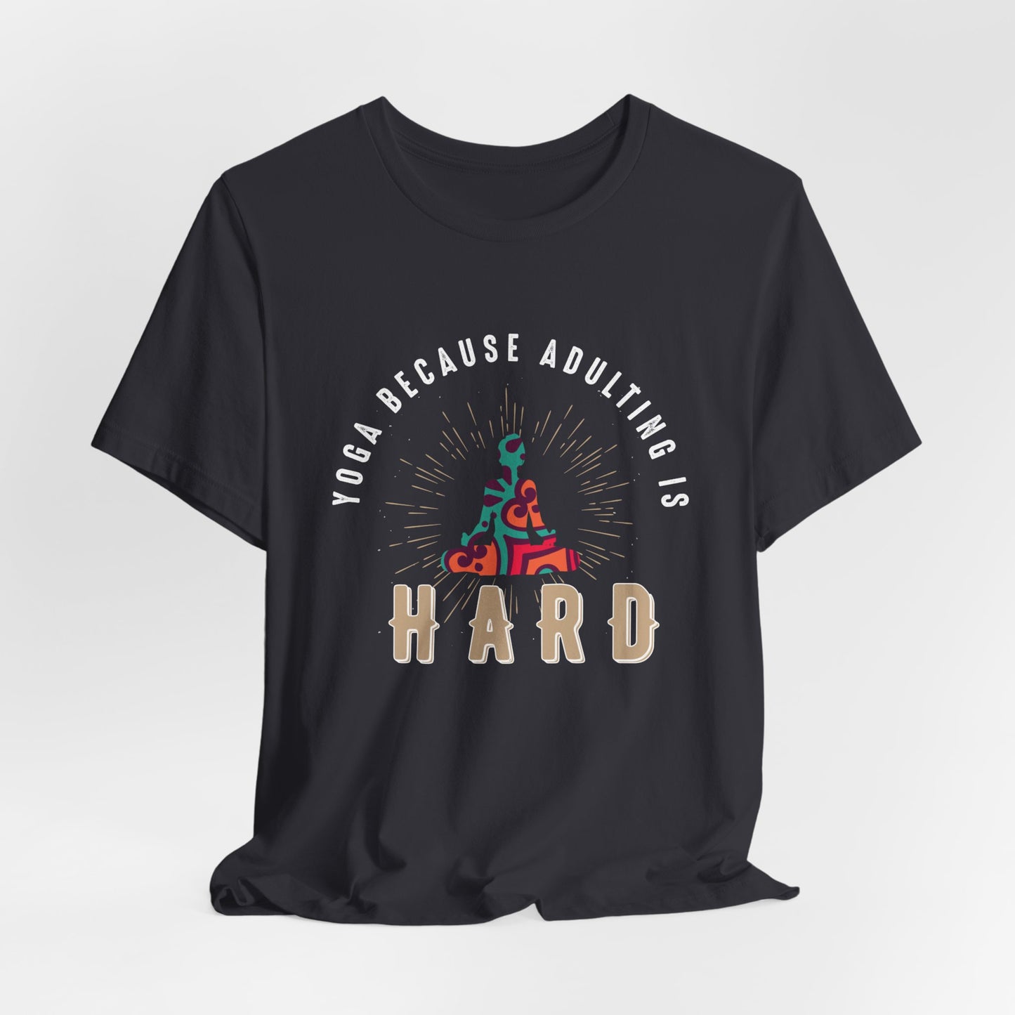 Yoga Because Adulting Is Hard - Unisex Jersey Short Sleeve Tee