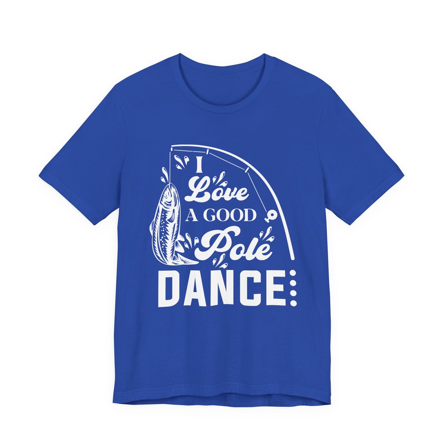 I Love A Good Pole Dance - Unisex Jersey Short Sleeve Tee - 14043