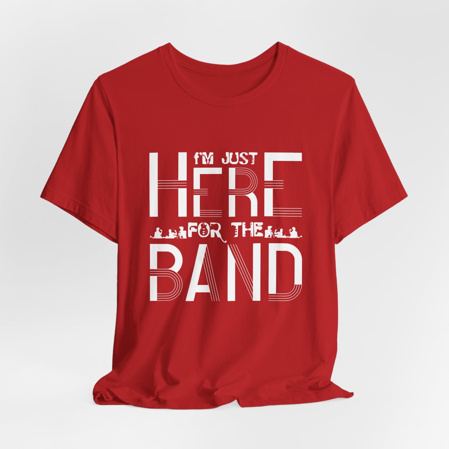 I'm Just Here For The Band - Unisex Jersey Short Sleeve Tee