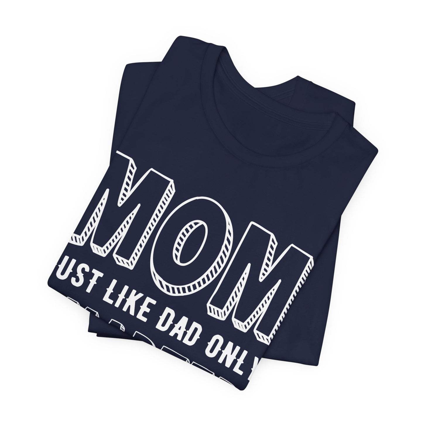 Mom Just Like Dad Only Smarter - Unisex Jersey Short Sleeve Tee - 12981