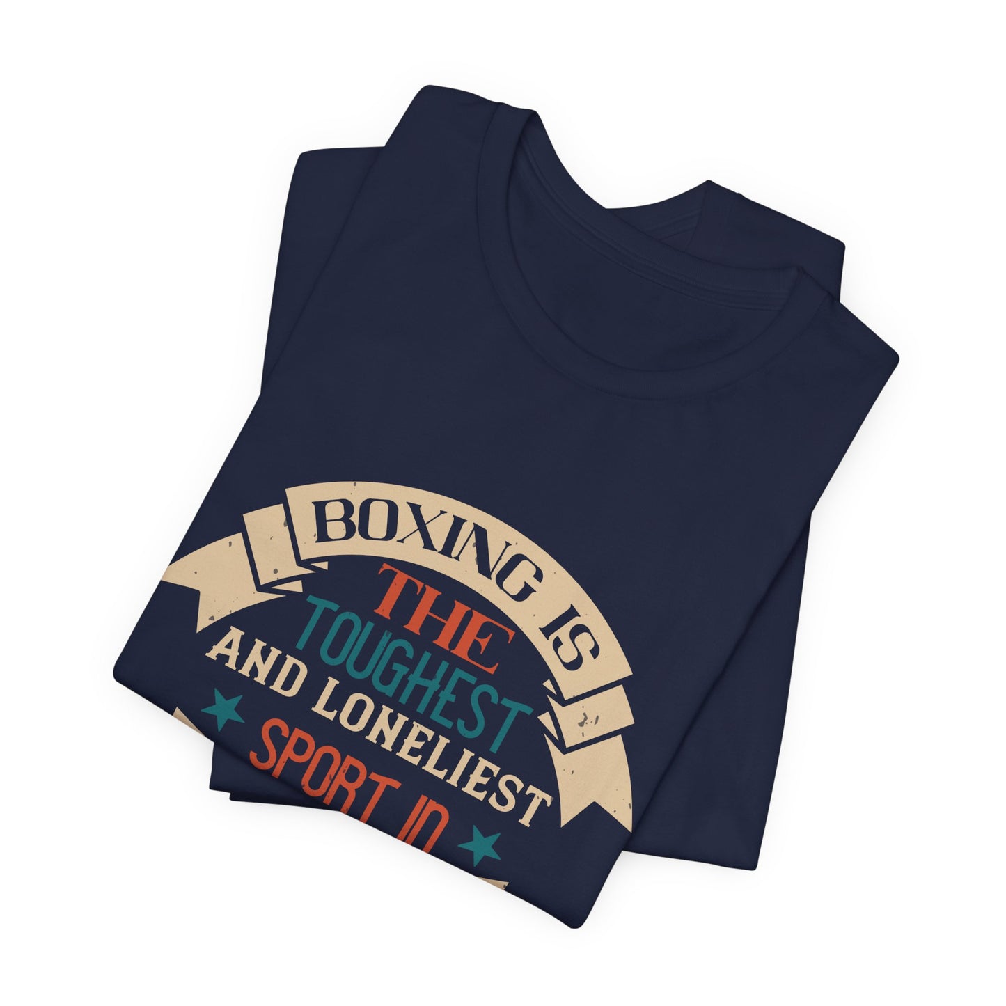 Boxing Is the Toughest and Loneliest Sport in the World - Unisex Jersey Short Sleeve Tee - 11516
