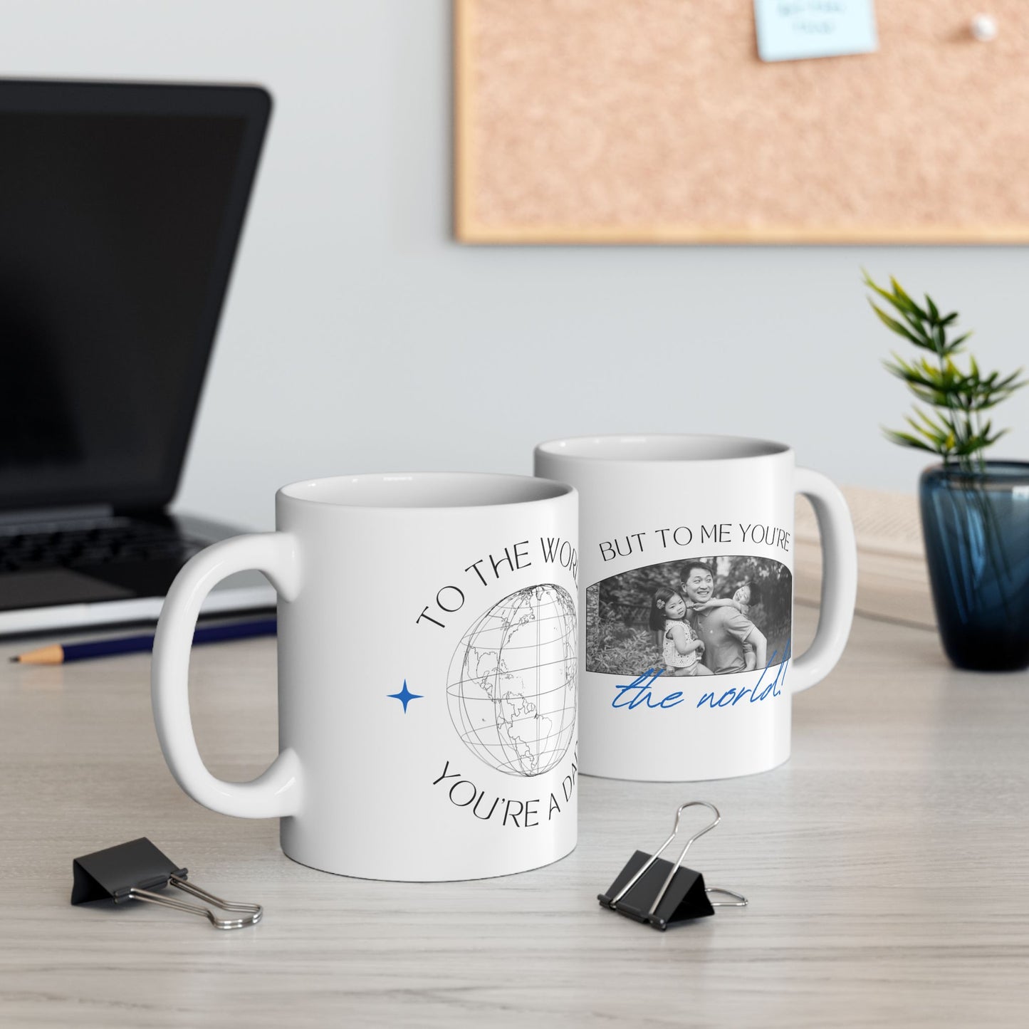 "To the World Yoy're a Dad, But to Me You're the World" Ceramic Mug  - 12903