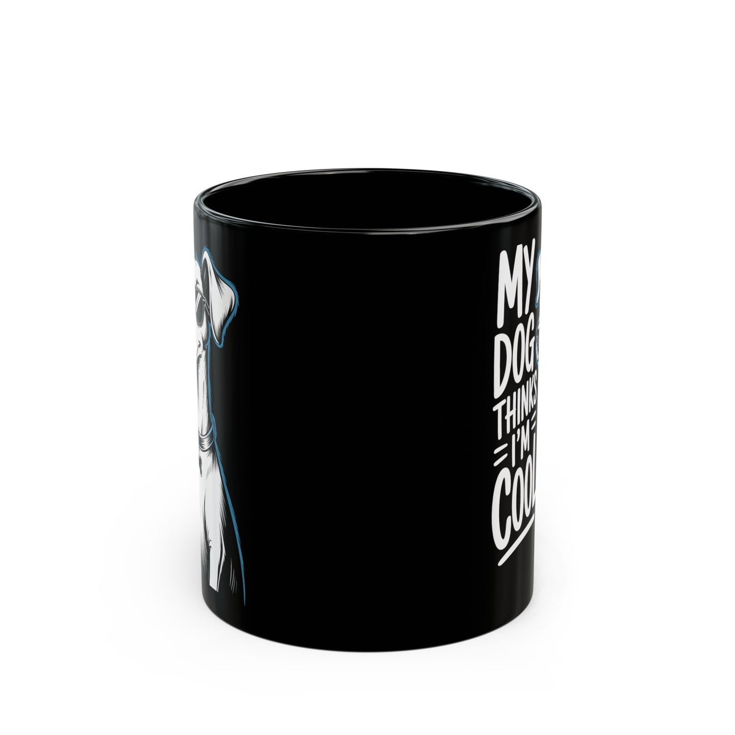 My Dog Thinks I’m Cool Mug – Funny Dog Lover Gift, Dog Mom Coffee Cup, Cute Dog Owner Mug - 14902