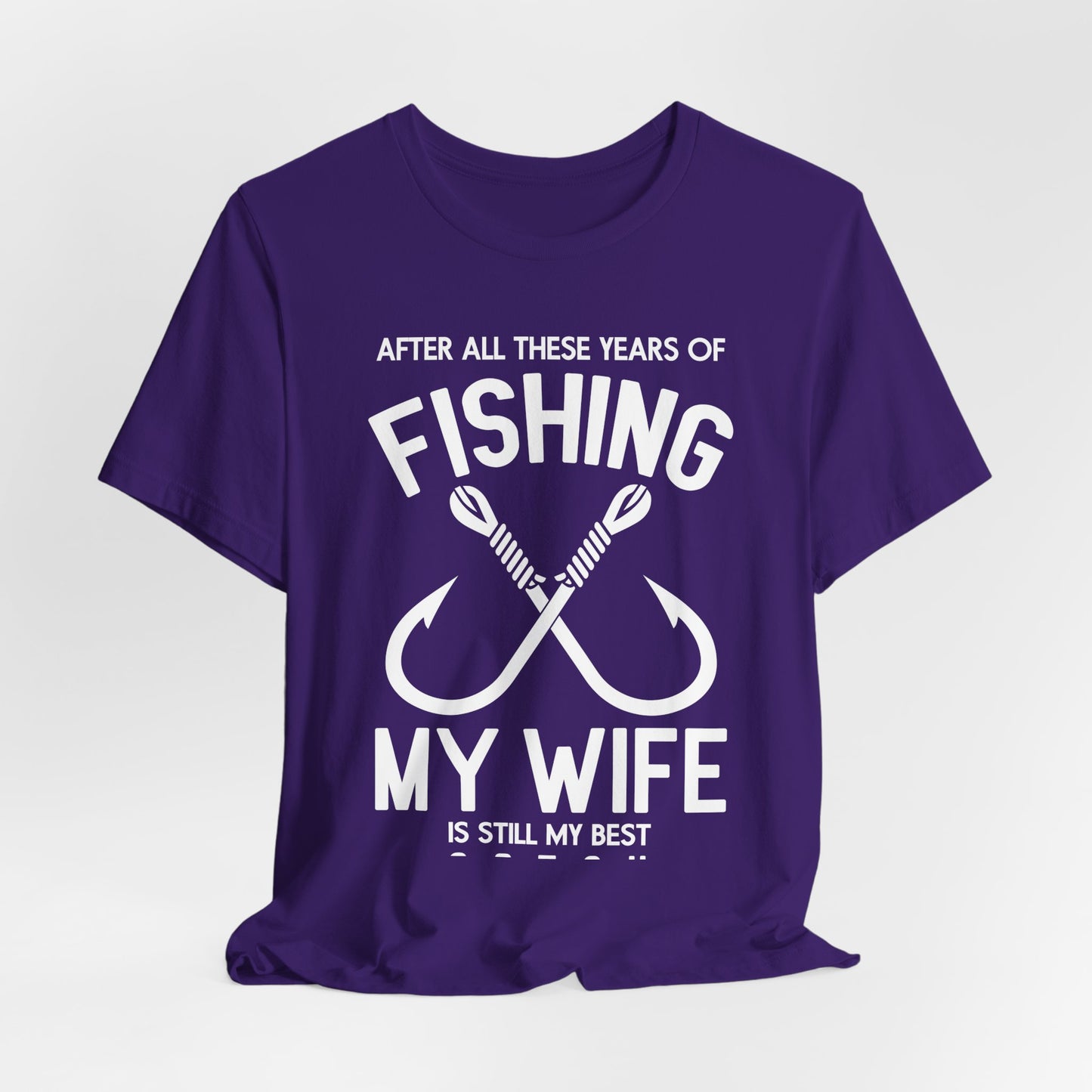 After All These Years Of Fishing, My Wife Is Still My Best Catch - Unisex Jersey Short Sleeve Tee - 14016