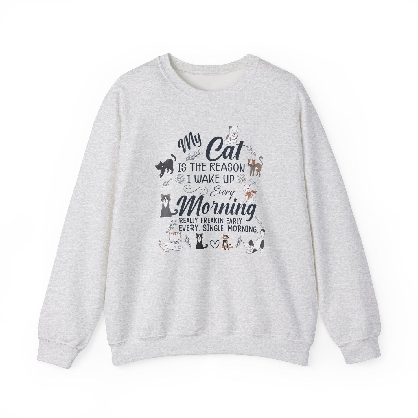 My Cat is The Reason I Woke up Every Morning - Unisex Heavy Blend™ Crewneck Sweatshirt