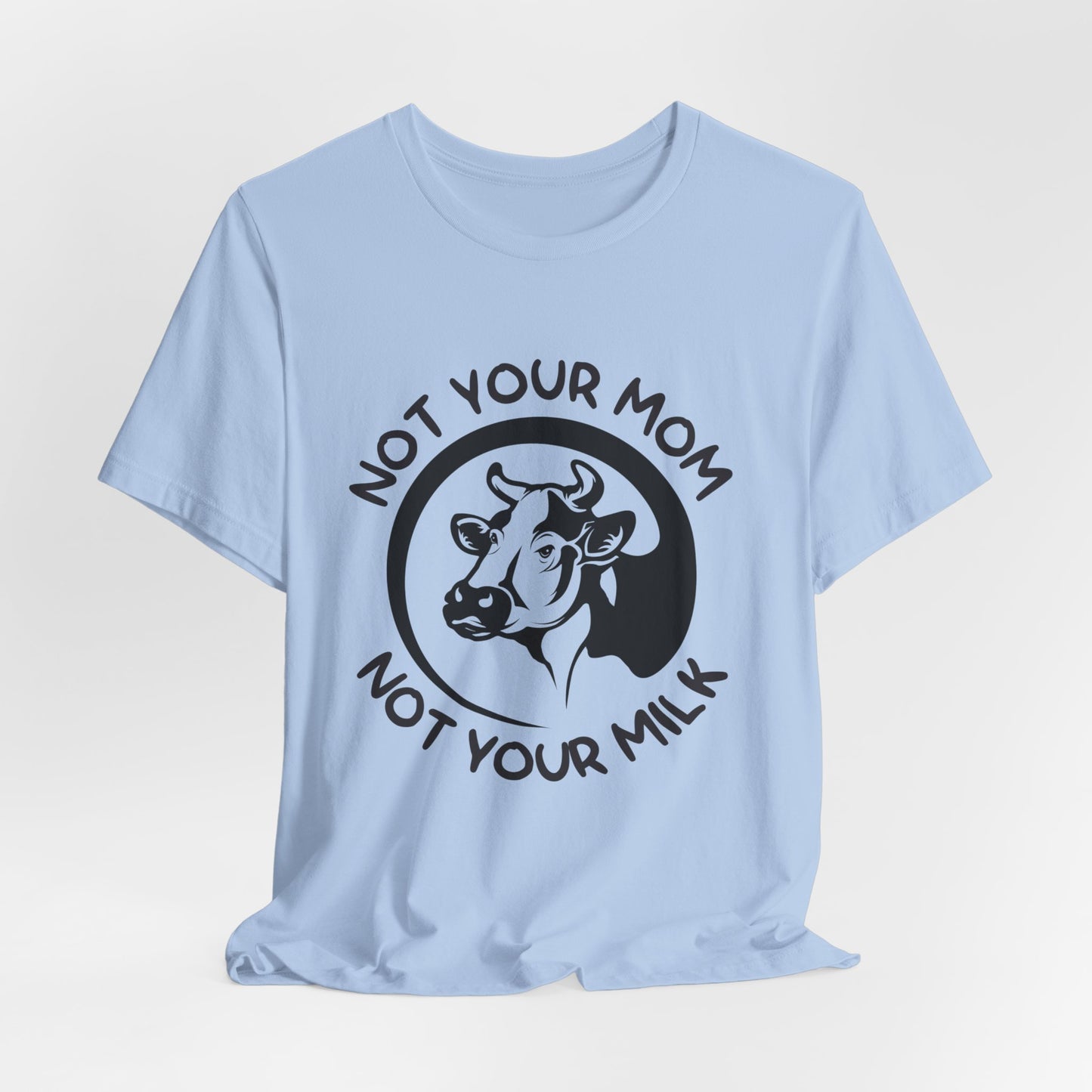 Vegan: Not Your Mom, Not Your Milk - Unisex Jersey Short Sleeve Tee