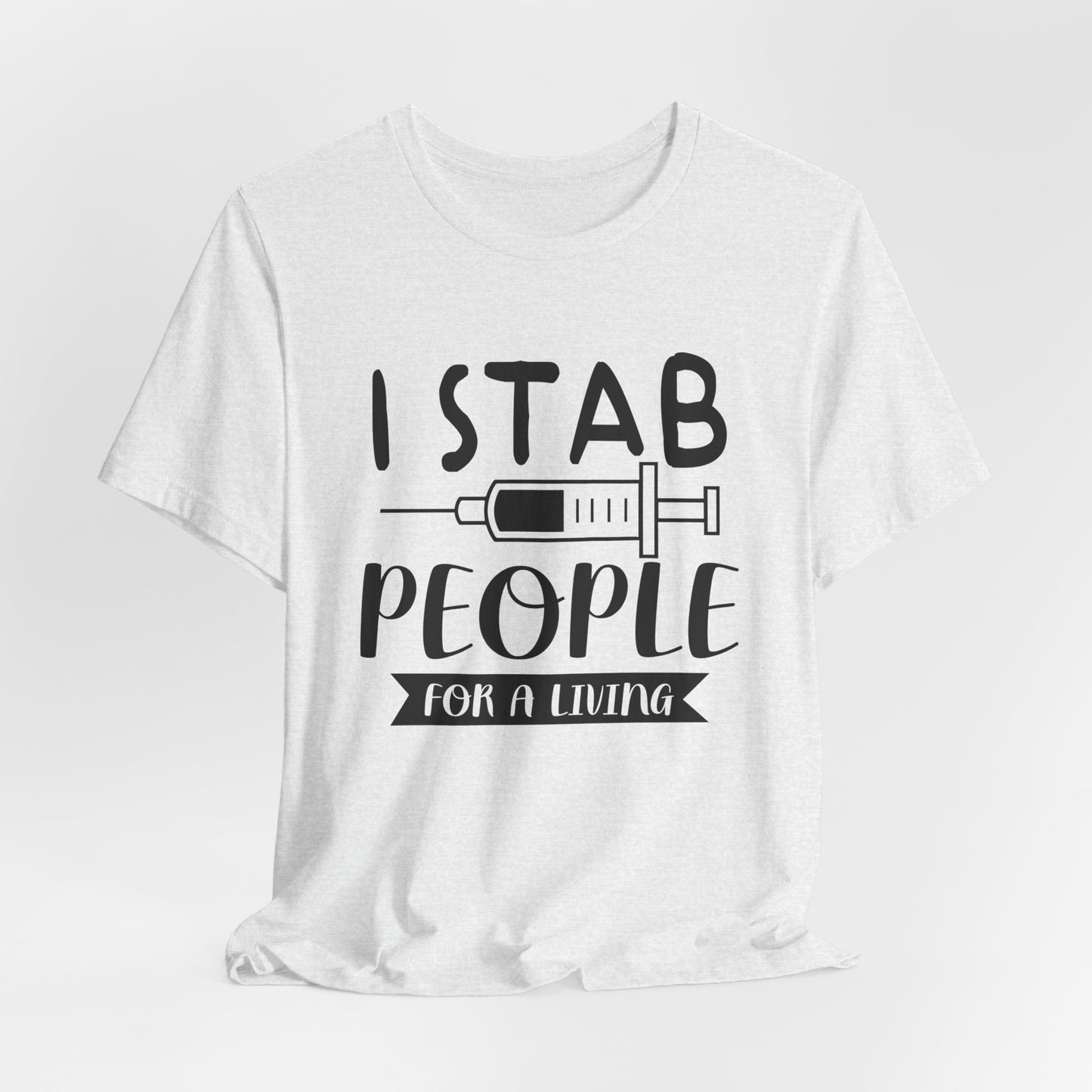 Nurse: I Stab People For A Living - Unisex Jersey Short Sleeve Tee - 13351