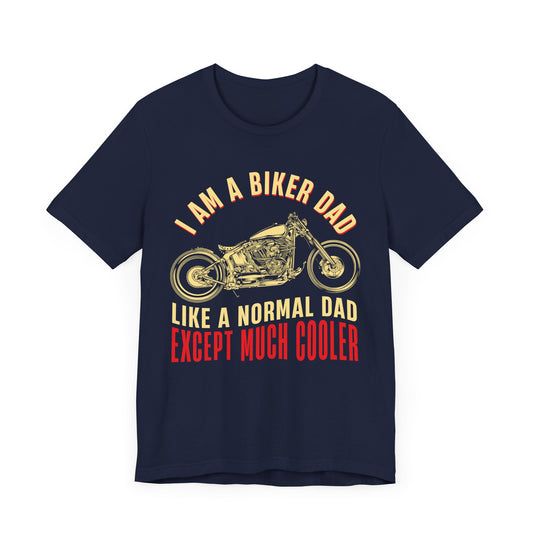 I'm A Biker Dad, Like A Normal Dad Except Much Cooler - Unisex Jersey Short Sleeve Tee - 13705