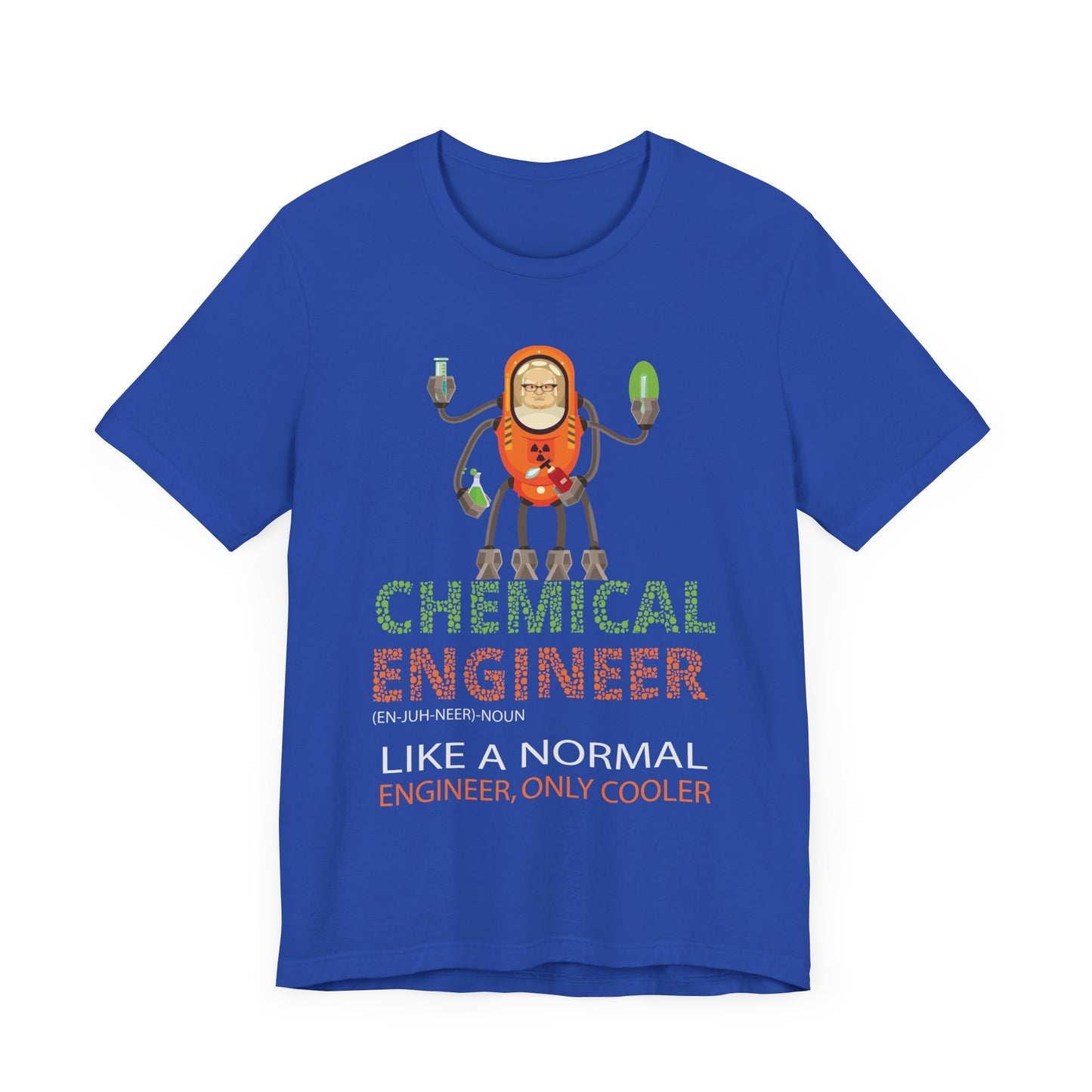 Chemical Engineer, Like A Normal Engineer, Only Cooler - Unisex Jersey Short Sleeve Tee - 13613