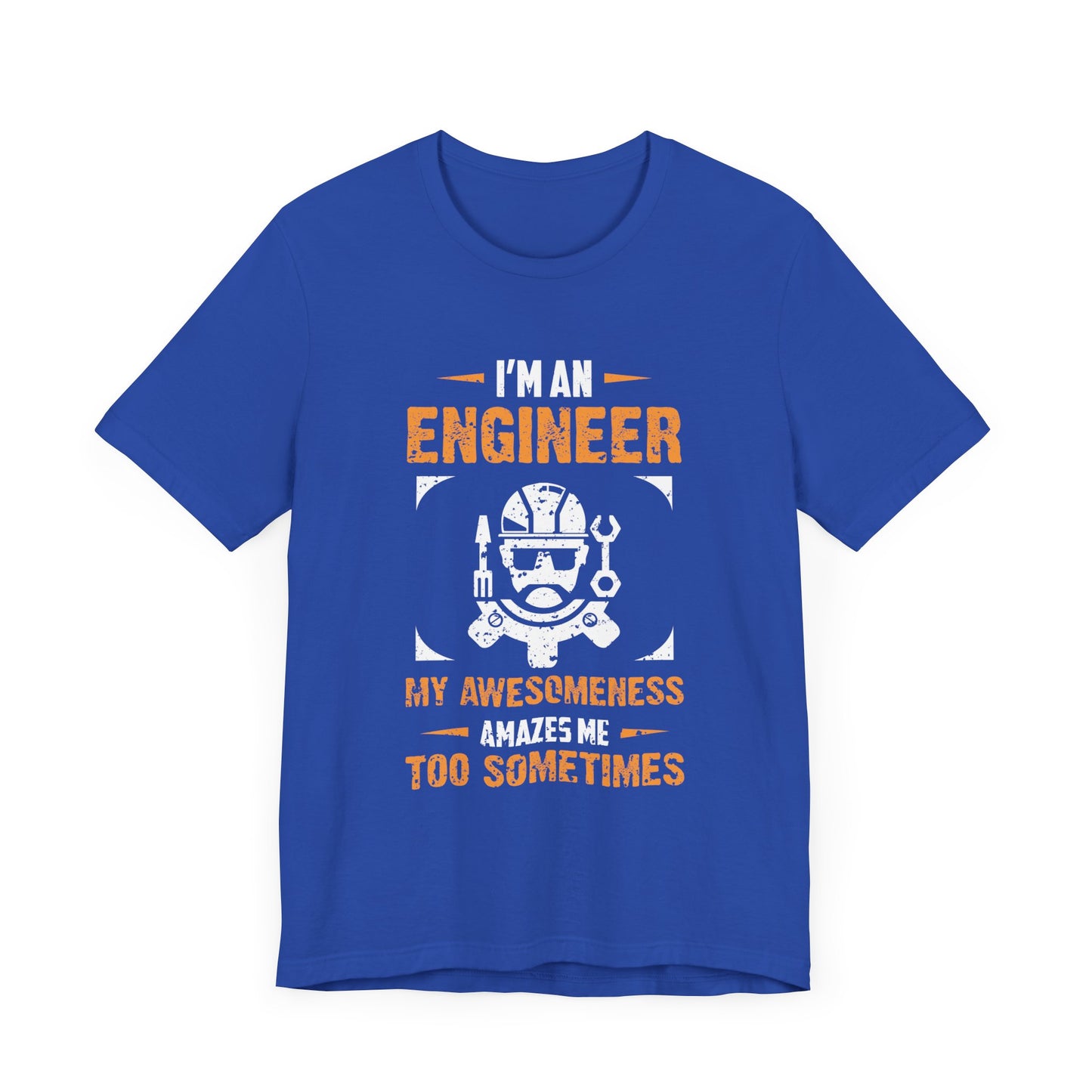 I'm An Engineer, My Awesomeness Amazes Me Too Sometimes  - Unisex Jersey Short Sleeve Tee