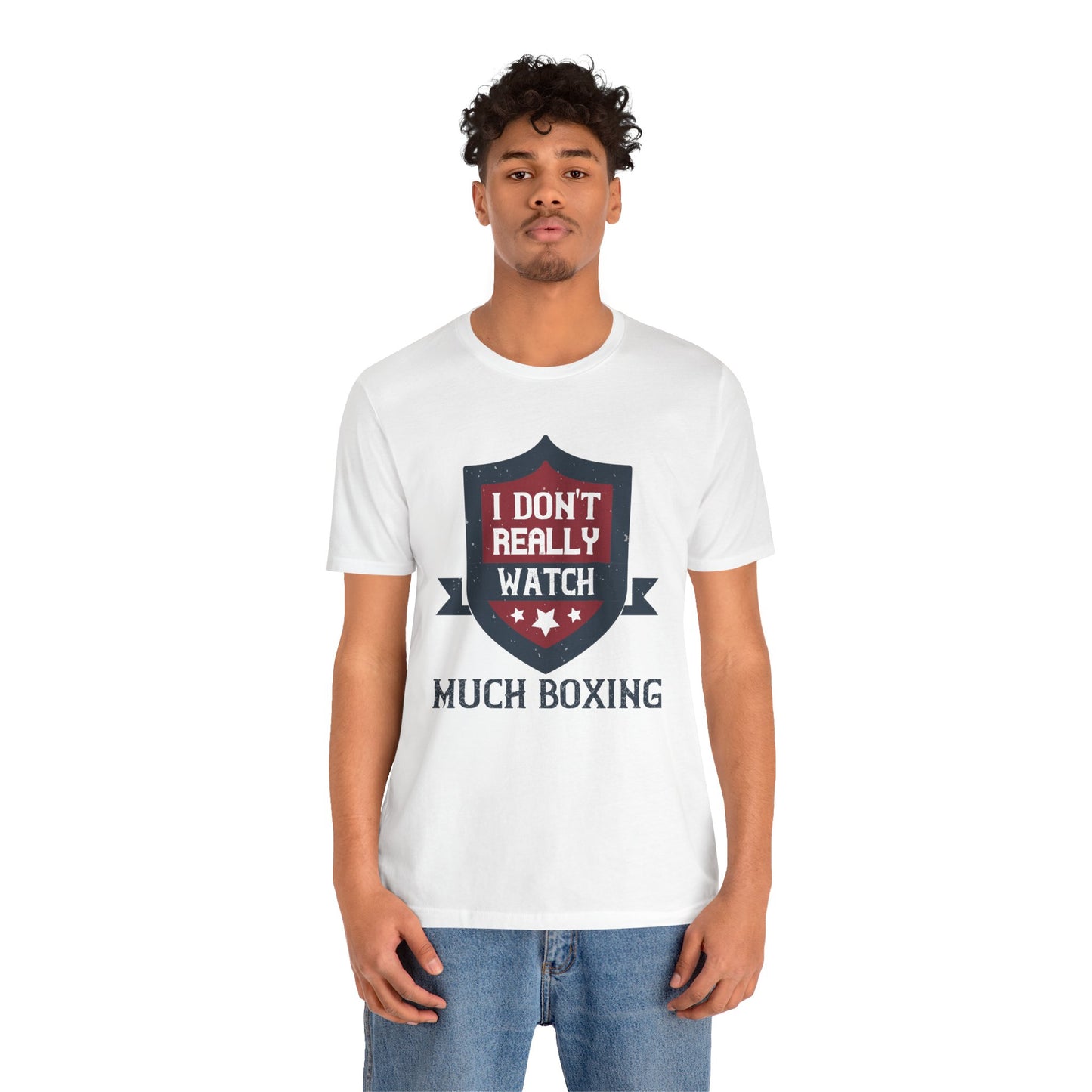 I Don’t Really Watch Much Boxing - Unisex Jersey Short Sleeve Tee - 11550