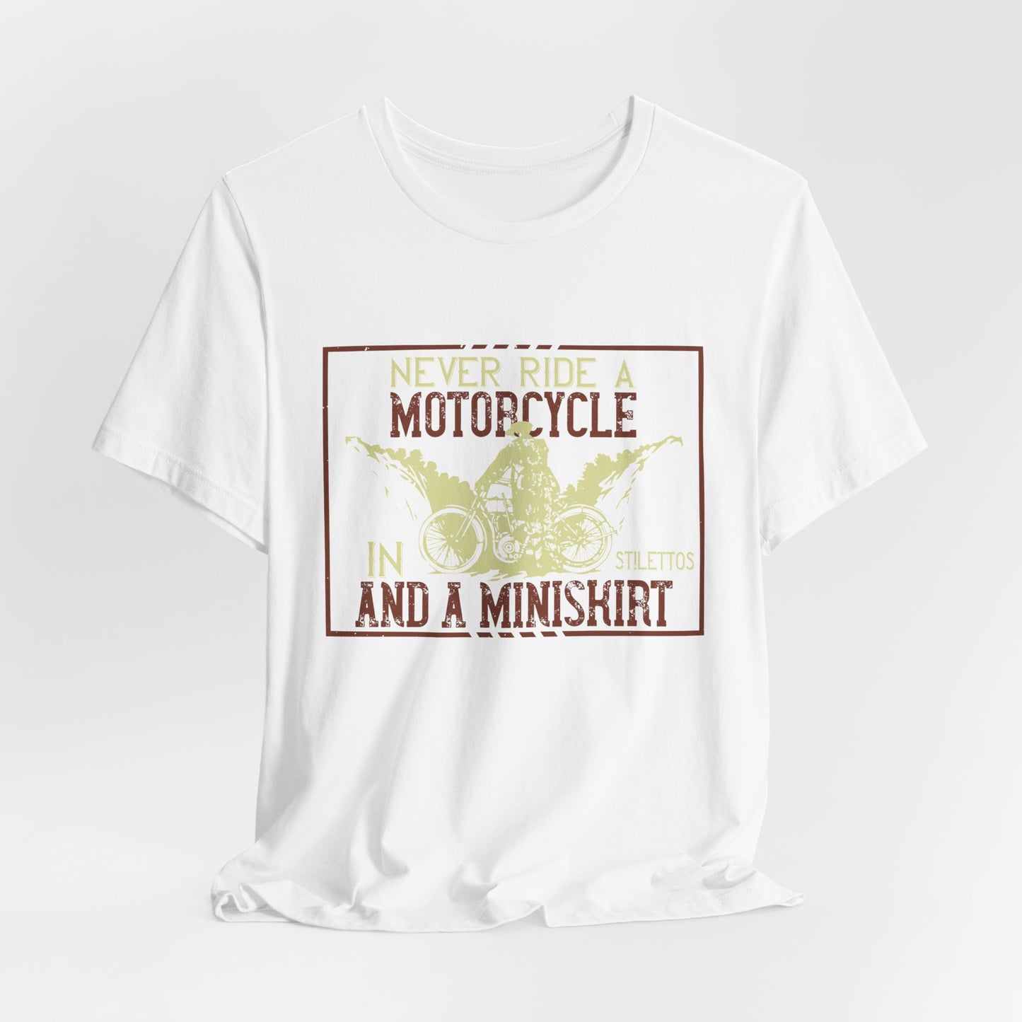 Never Ride a Motorcycle in Stilettos and a Miniskirt - Unisex Jersey Short Sleeve Tee - 13897