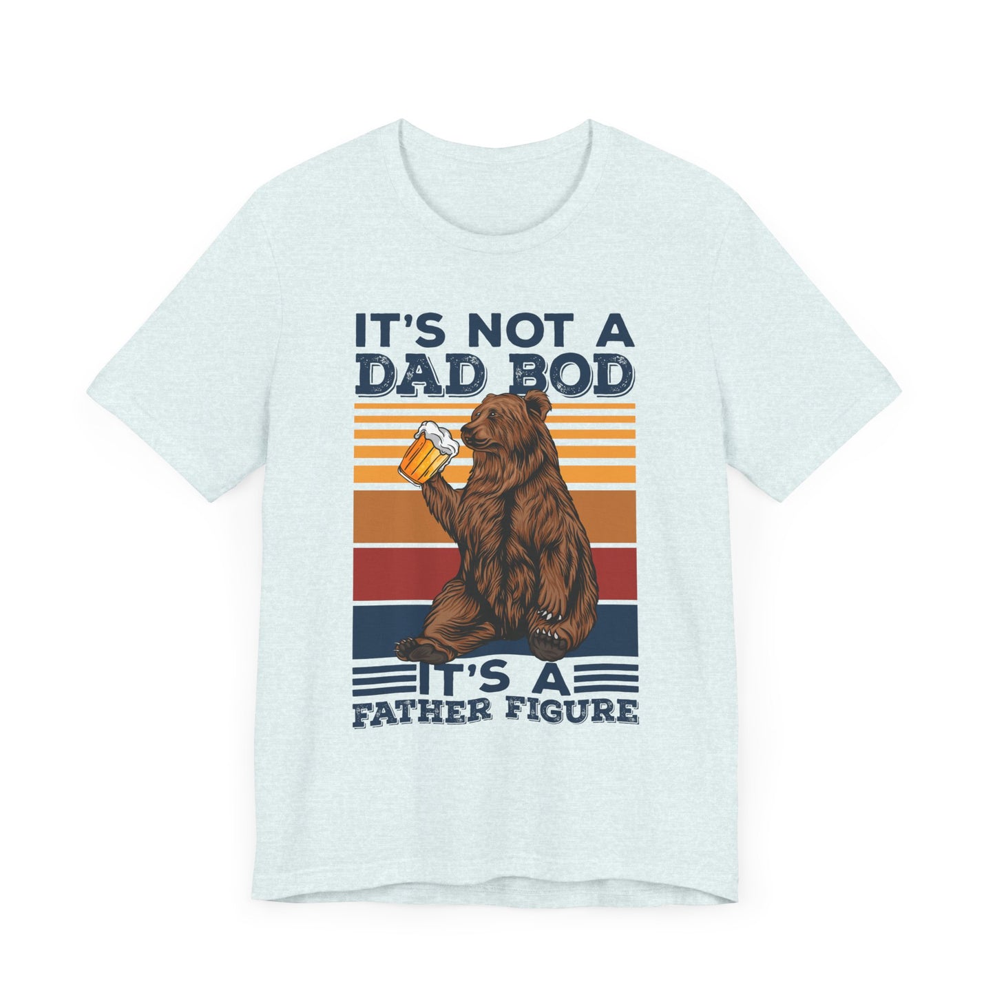 It's Not A Dad Bod, It's A Father Figure - Unisex Jersey Short Sleeve Tee - 13702