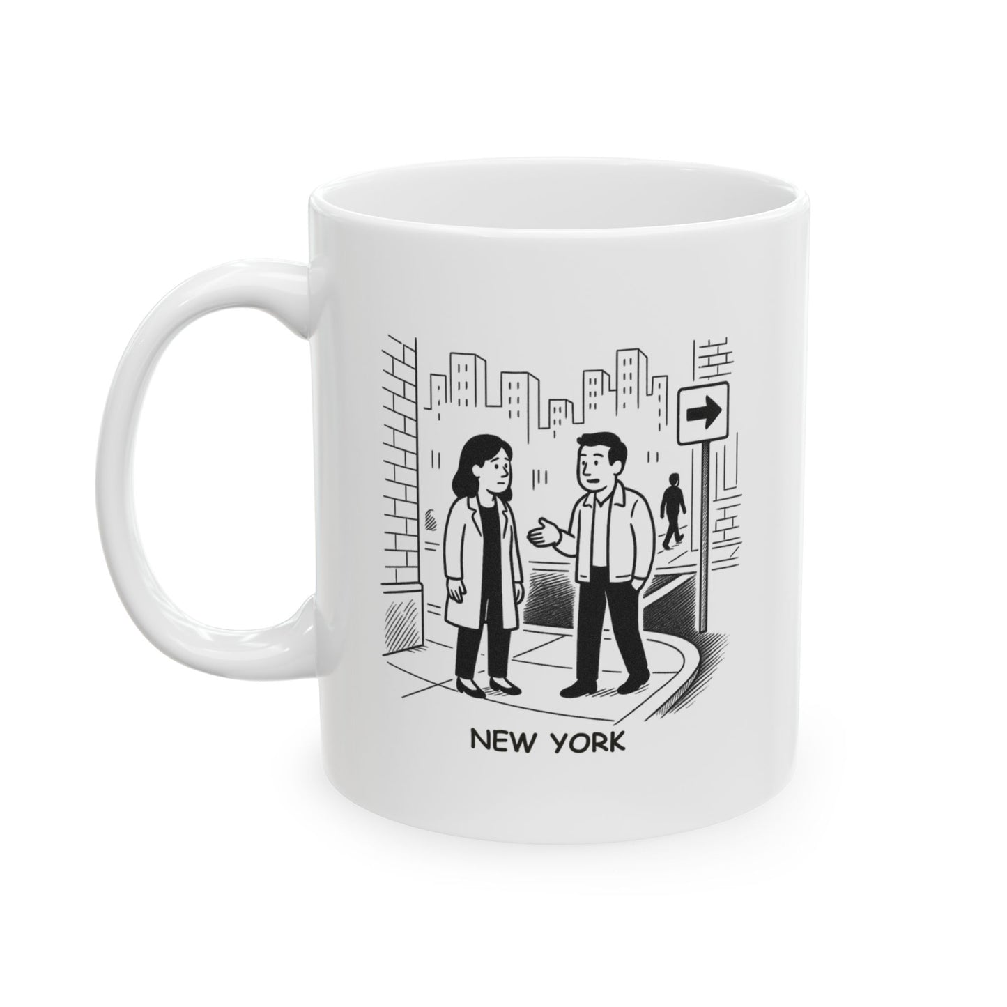 "New York: Where ‘a minute’ means 15 minutes, and ‘right around the corner’ is five blocks away." Ceramic Mug | 11oz & 15oz | 12841