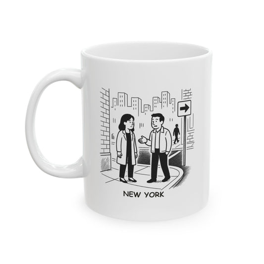 "New York: Where ‘a minute’ means 15 minutes, and ‘right around the corner’ is five blocks away." Ceramic Mug | 11oz & 15oz | 12841