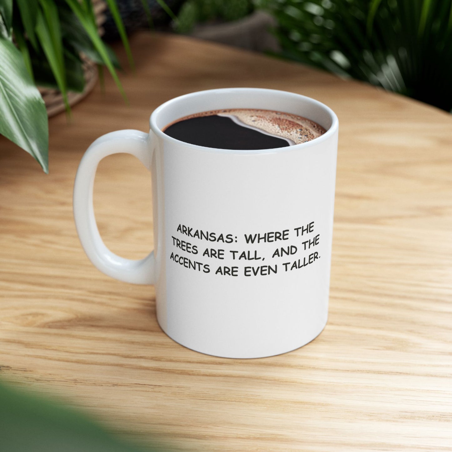 "Arkansas: Where the trees are tall, and the accents are even taller." Ceramic Mug - 13275