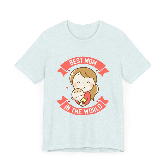 Best Mom In The World - Unisex Jersey Short Sleeve Tee