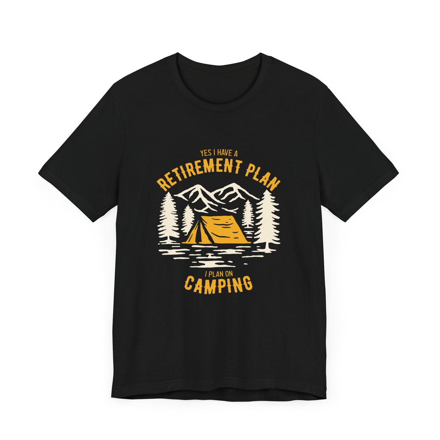 Yes, I Have Retirement Plan, I Plan On Camping - Unisex Jersey Short Sleeve Tee