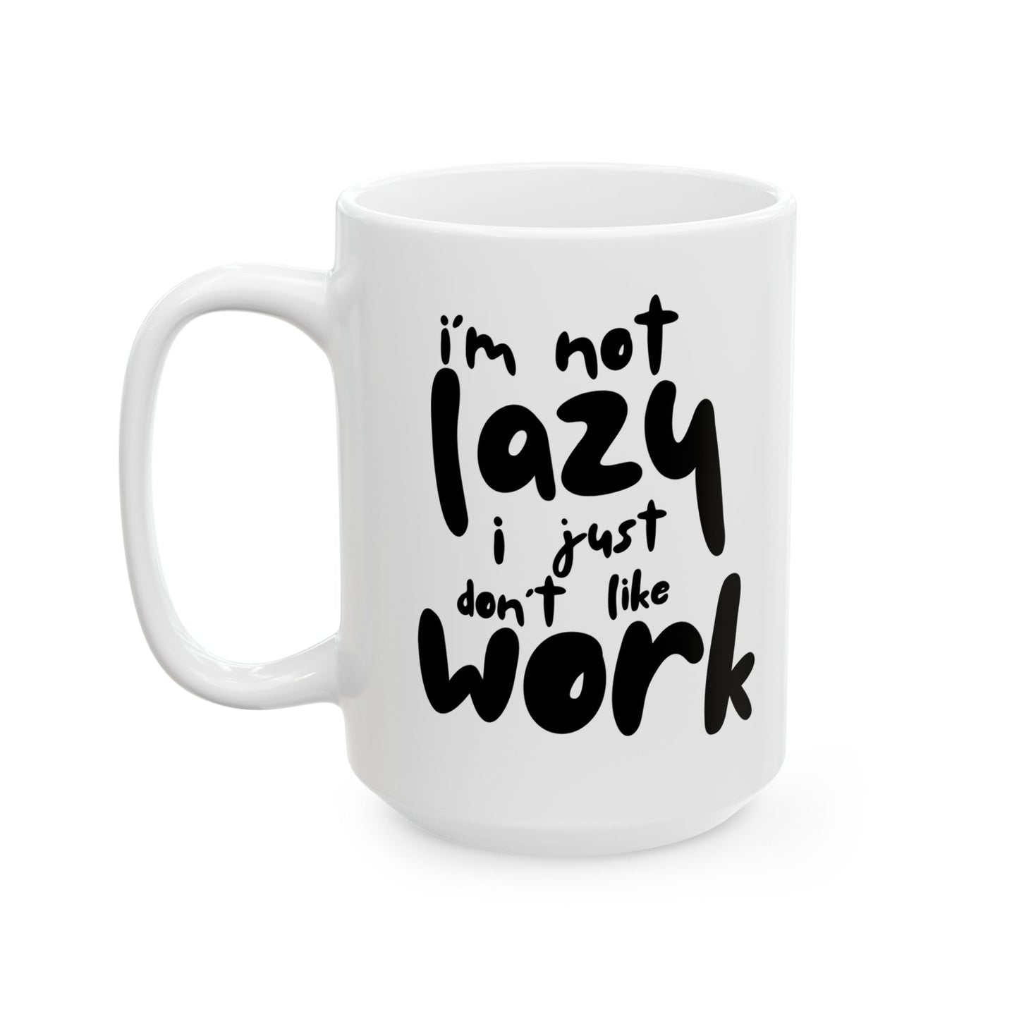 "I'm not lazy, I just don't like work" Funny Work Mug, Coffee Cup, Office Humor Gift, Tea Lovers, Quirky Ceramic - 14071