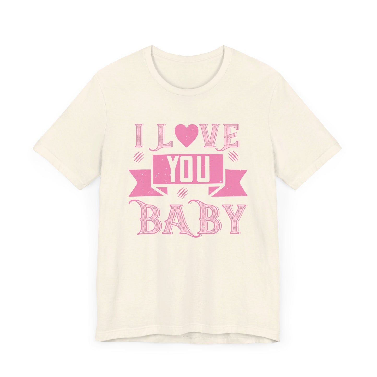 I Love You Baby - Unisex Jersey Short Sleeve Tee