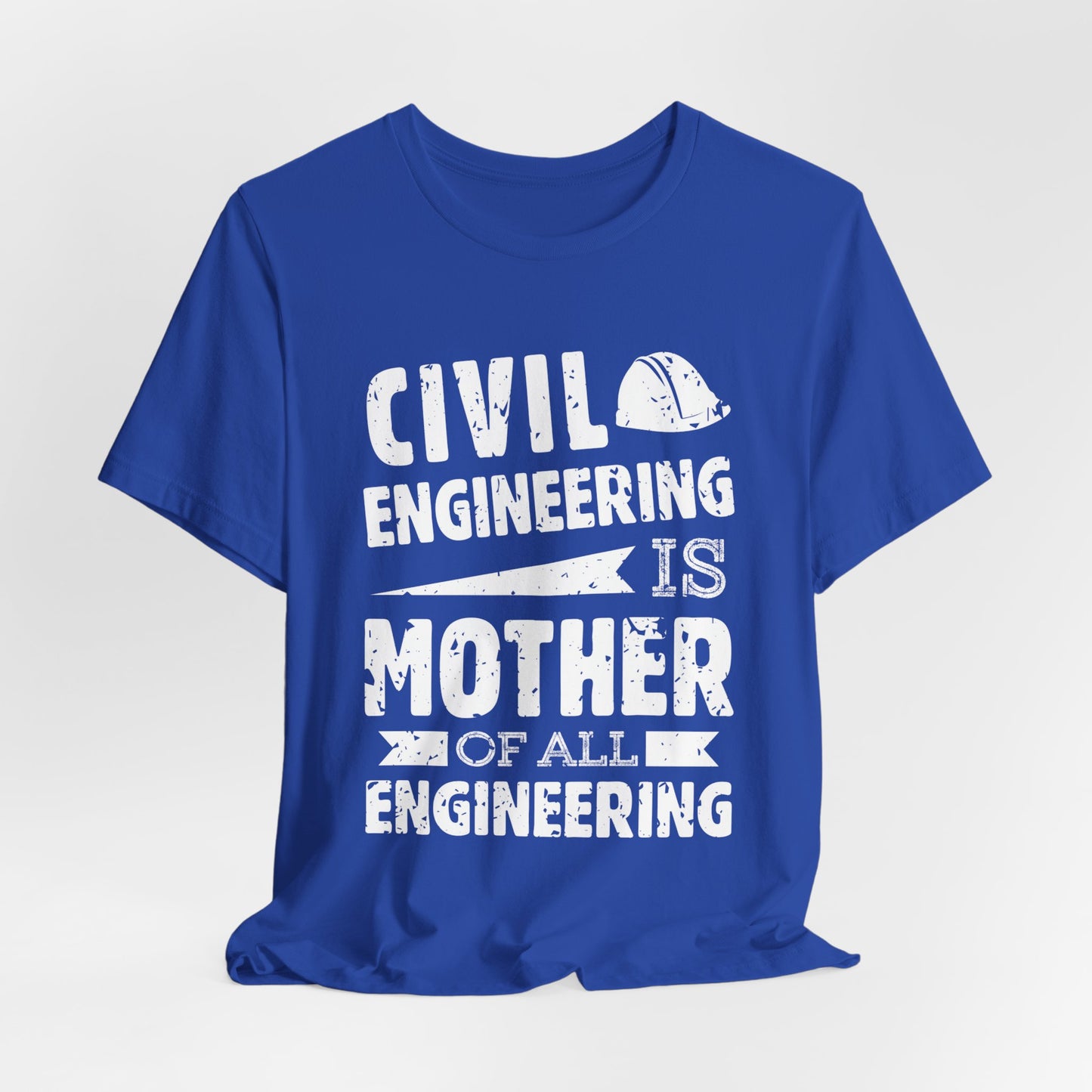 Engineer: Civil Engineering Is Mother Of All Engineering - Unisex Jersey Short Sleeve Tee