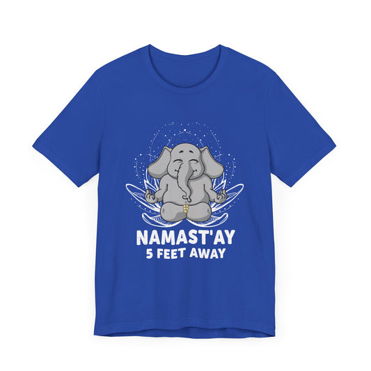 Yoga: Namastay, 5 Feet Away- Unisex Jersey Short Sleeve Tee - 12344