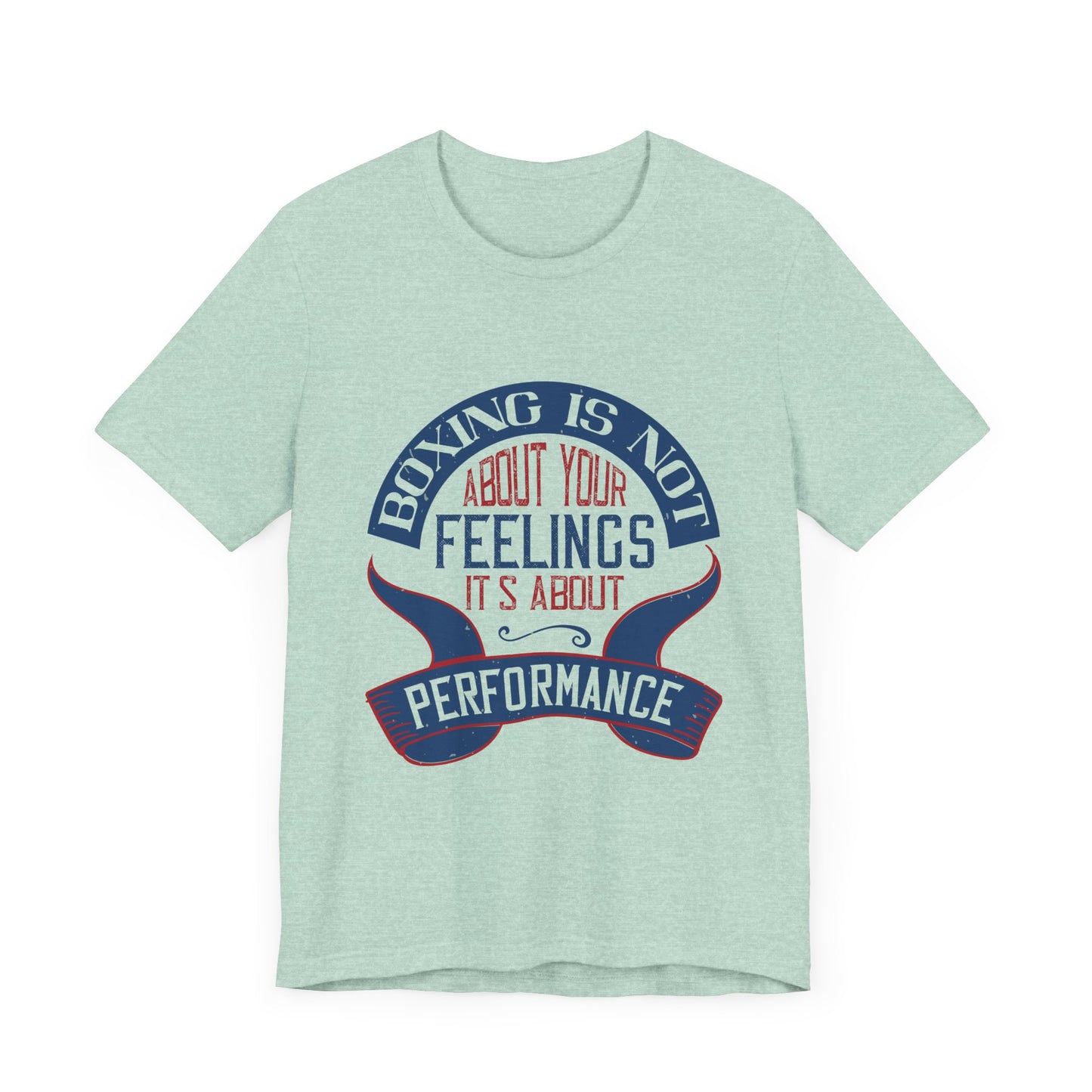 Boxing Is Not About Your Feelings. It's About Performance - Unisex Jersey Short Sleeve Tee - 11466