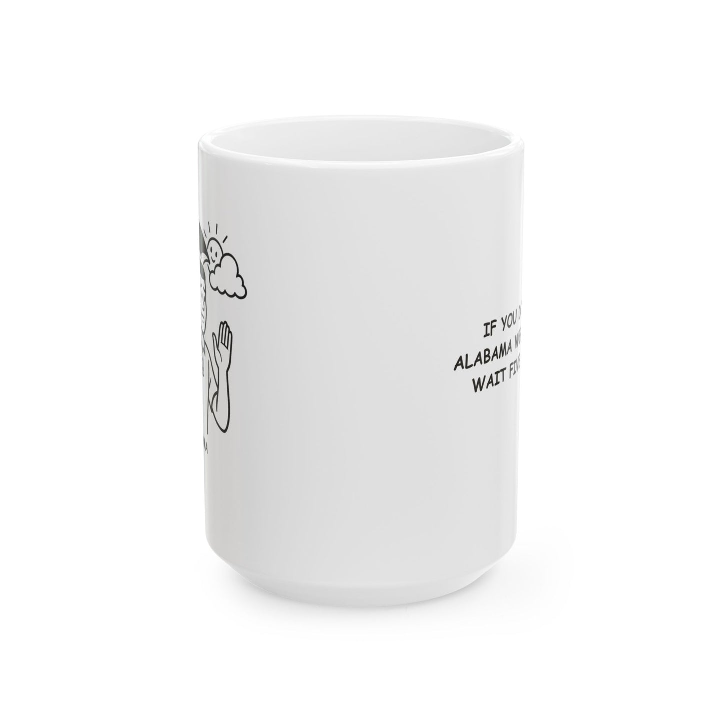 "If you don’t like Alabama weather, just wait five minutes." Ceramic Mug - 12785