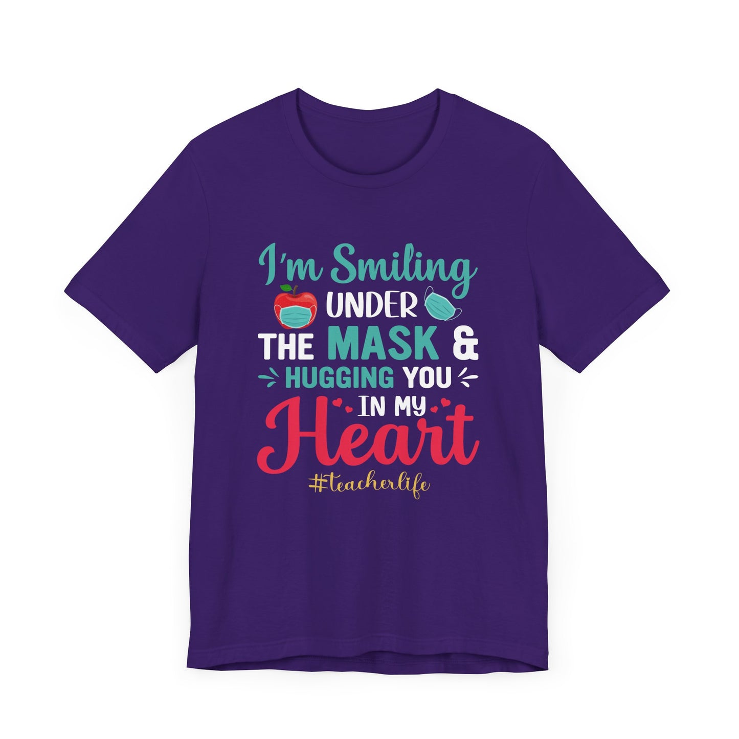 Teacher: I'm Smiling Under The Mask & Hugging You In My Heart - Unisex Jersey Short Sleeve Tee - 13479