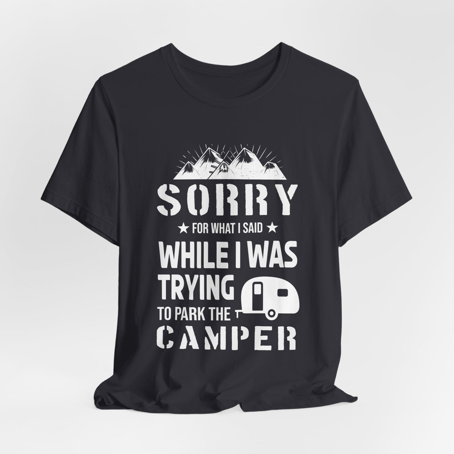 Sorry What I Said While I Was Trying To Park The Camper - Unisex Jersey Short Sleeve Tee