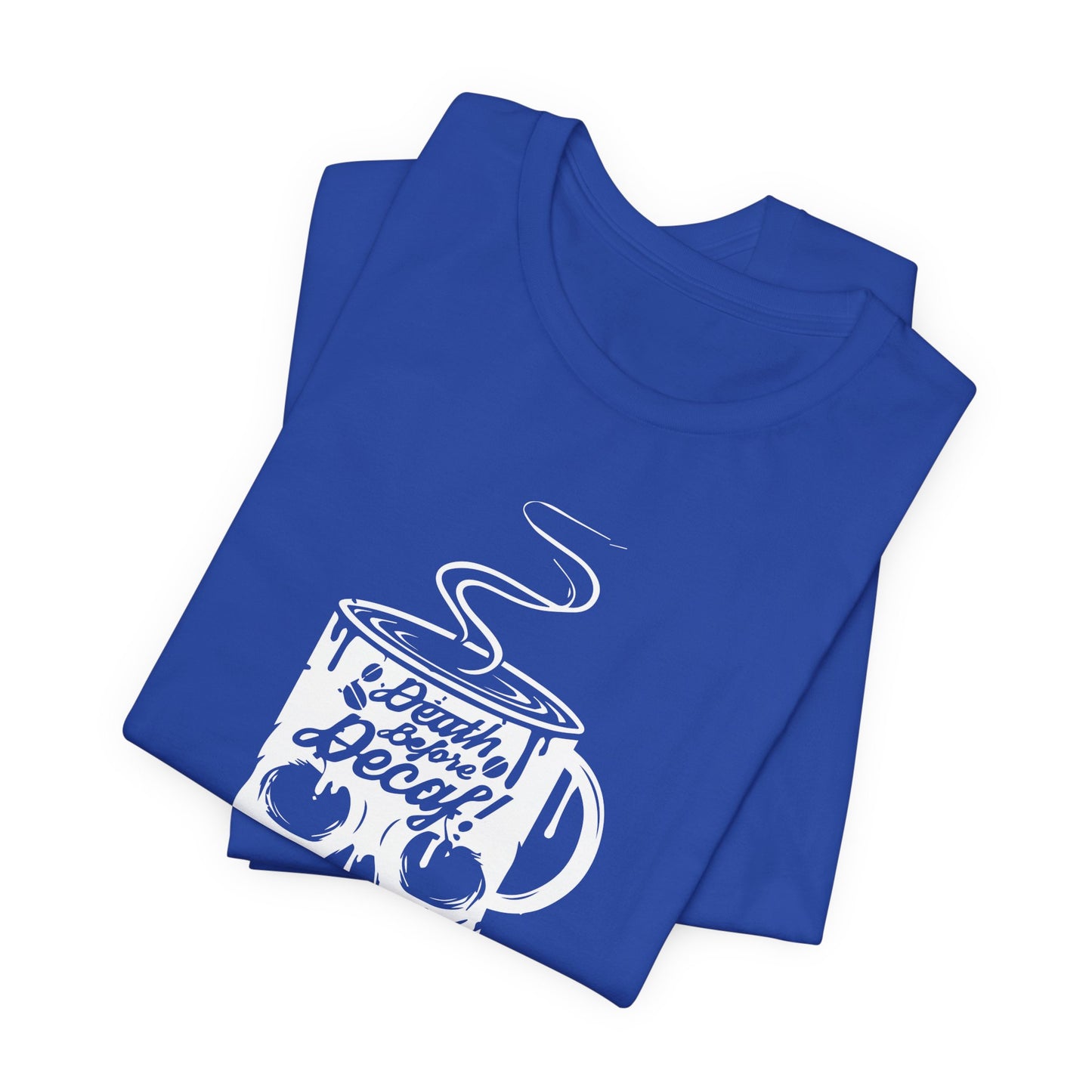 Death Before Decaf - Unisex Jersey Short Sleeve Tee - 12559