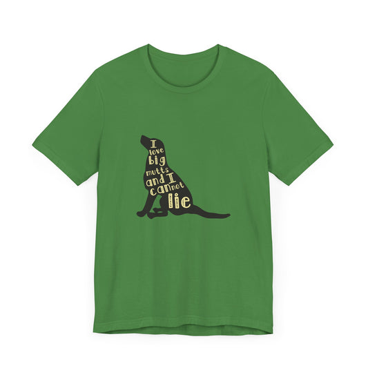 I Love Big Mutts and I Cannot Lie - Unisex Jersey Short Sleeve Tee