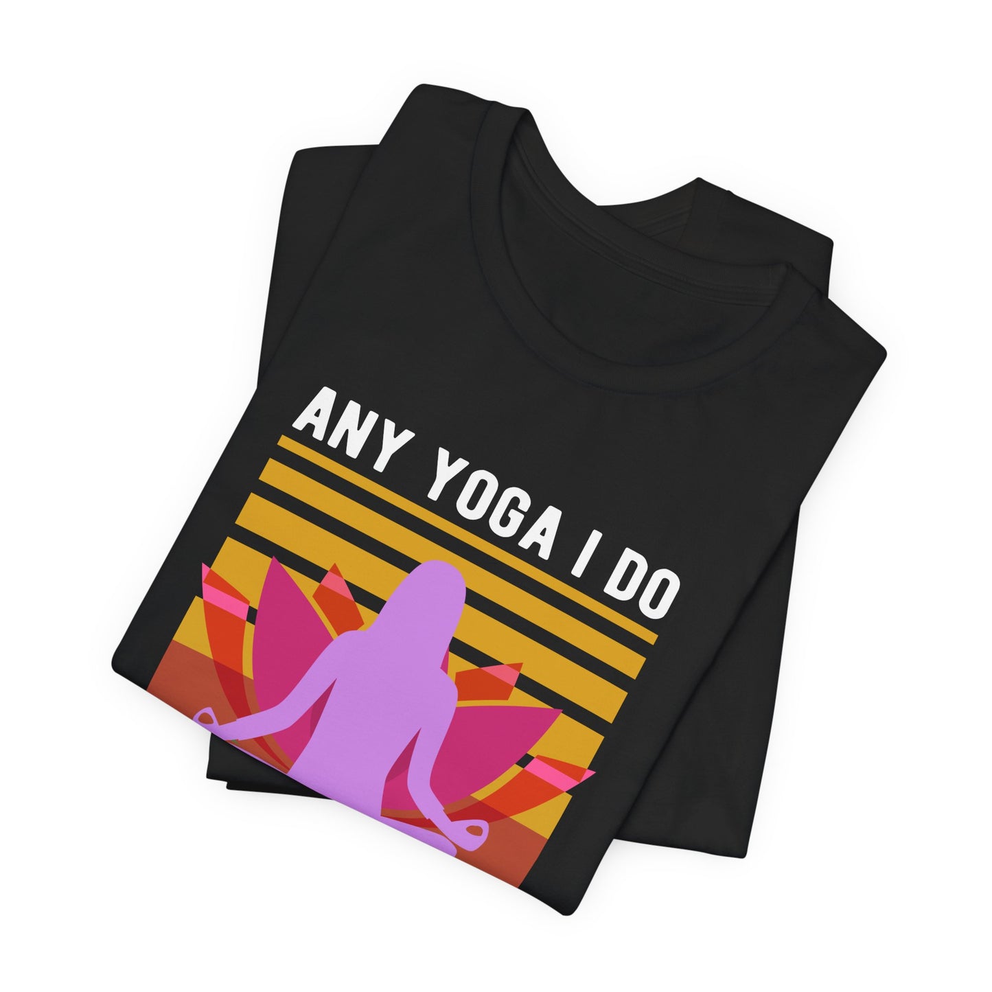 Any Yoga I Do Is Hot Yoga - Unisex Jersey Short Sleeve Tee