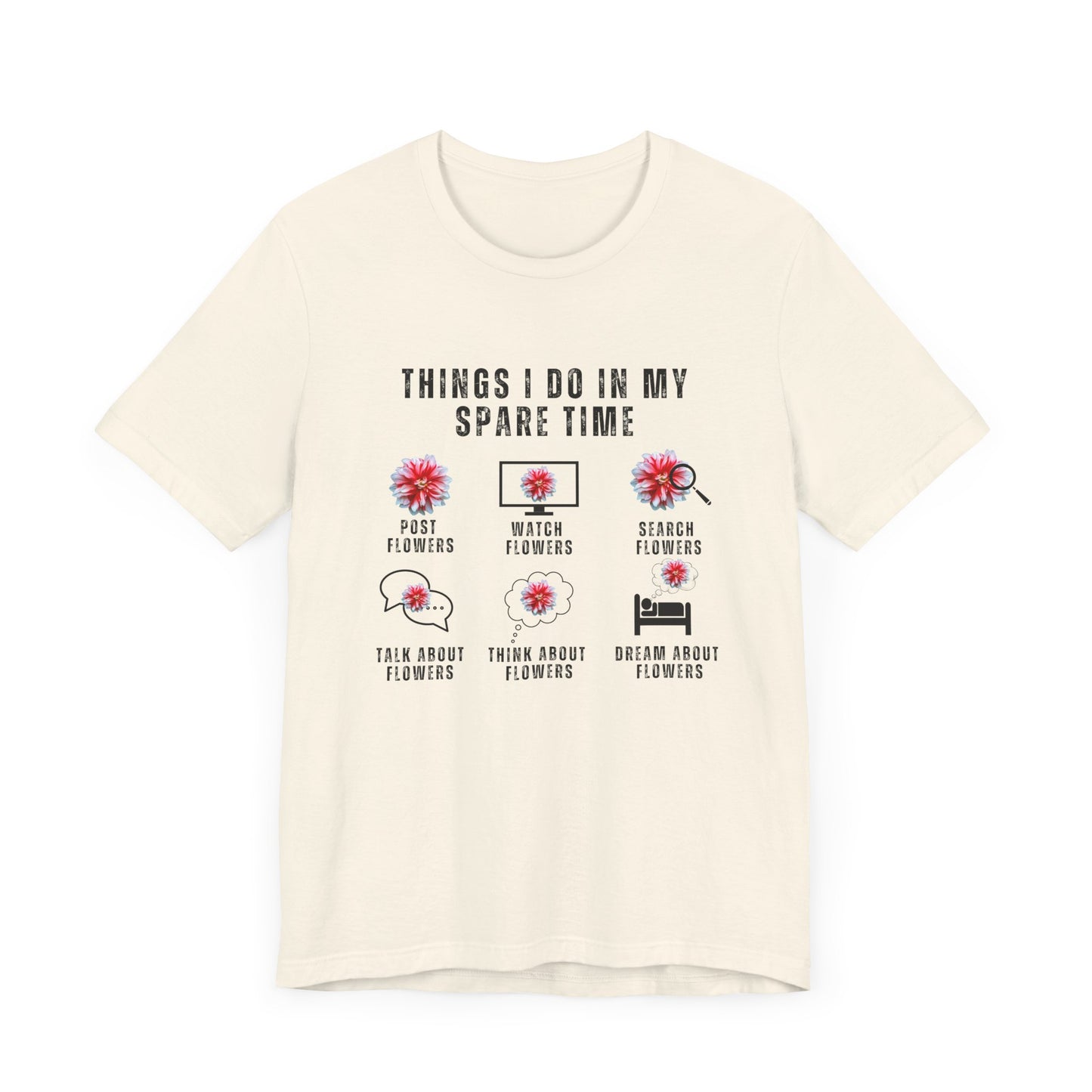 Flower Lovers, Things I Do in My Spare Time - Unisex Jersey Short Sleeve Tee - 10188