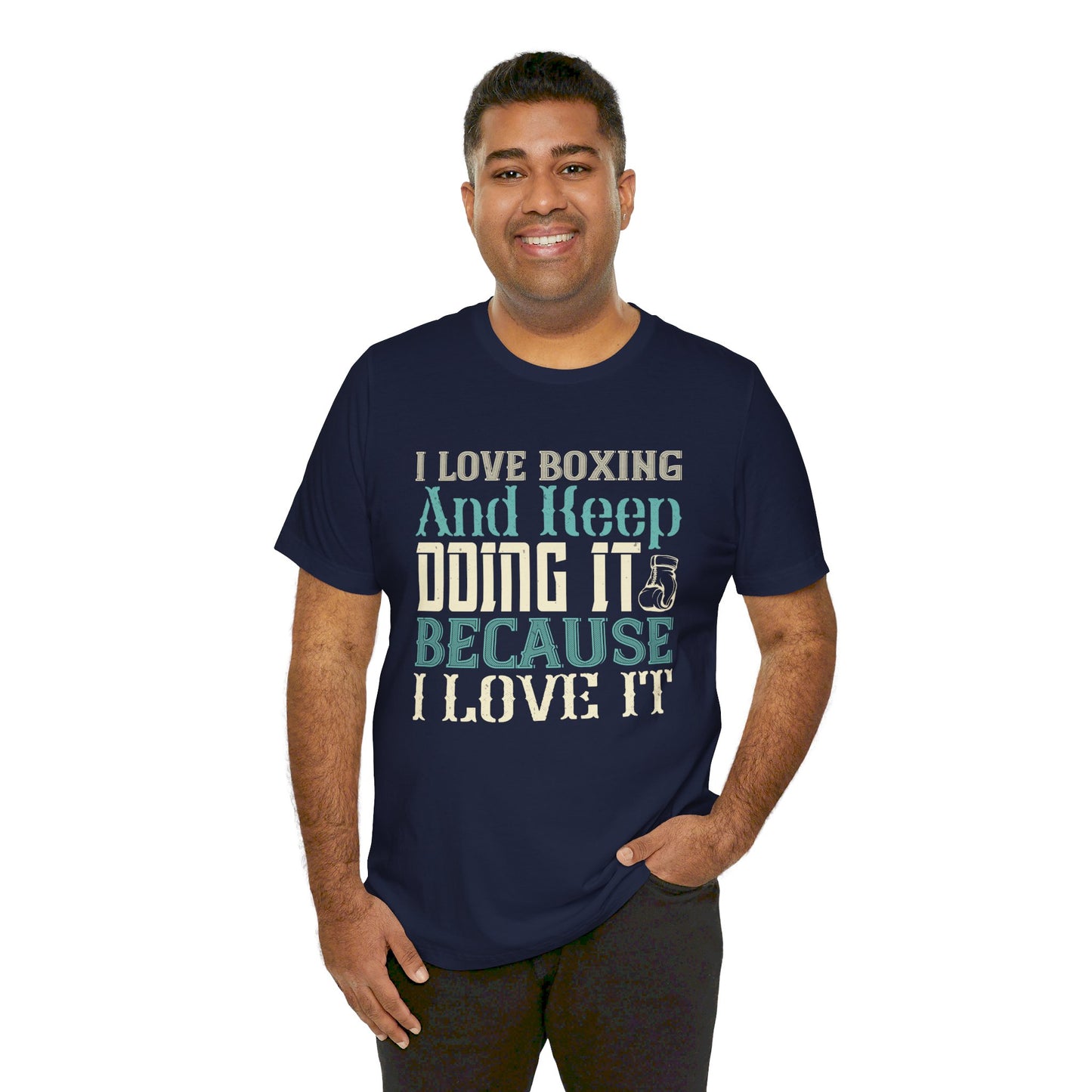 I Love Boxing and Keep Doing It Because I Love It - Unisex Jersey Short Sleeve Tee