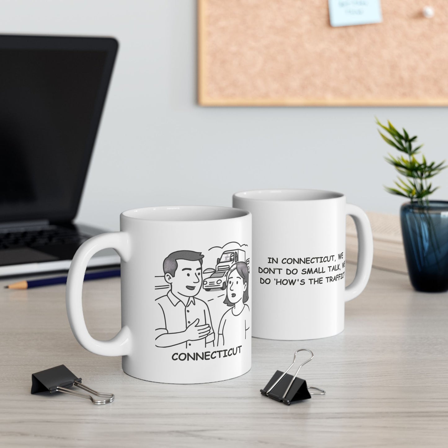 "In Connecticut, we don’t do small talk, we do ‘How's the traffic?’" Ceramic Mug - 13838