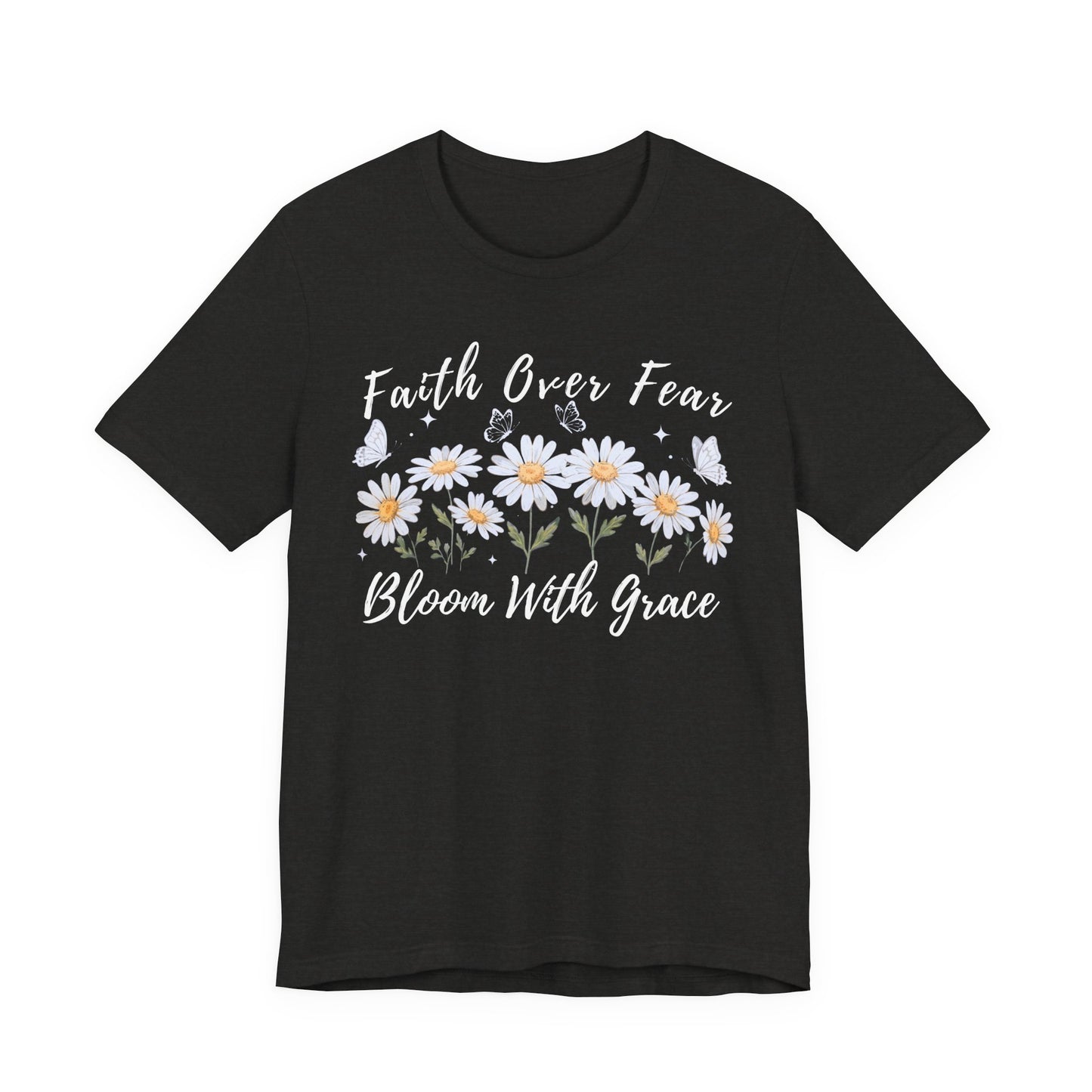 Faith Over Fear Daisy T-Shirt, “Bloom With Grace” Christian Floral Tee - 14951