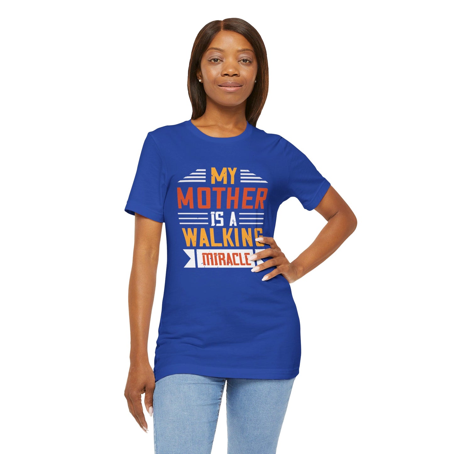 My Mother Is a Walking Miracle - Unisex Jersey Short Sleeve Tee