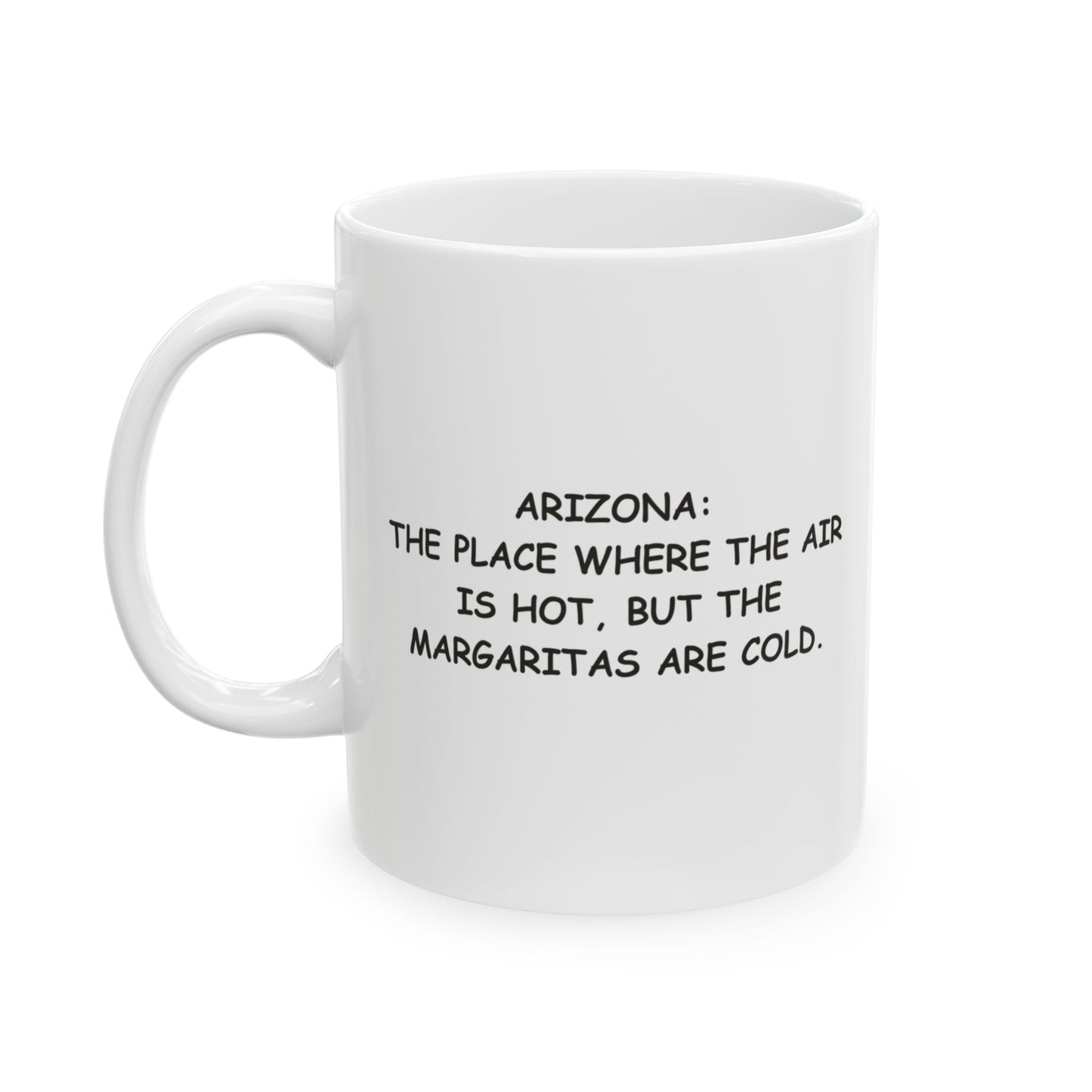 "Arizona: The place where the air is hot, but the margaritas are cold." Ceramic Mug - 13224