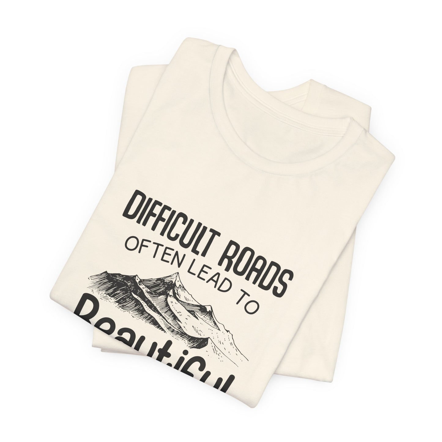 Motivational:  Difficult Roads Often Lead To Beautiful Destinations - Unisex Jersey Short Sleeve Tee