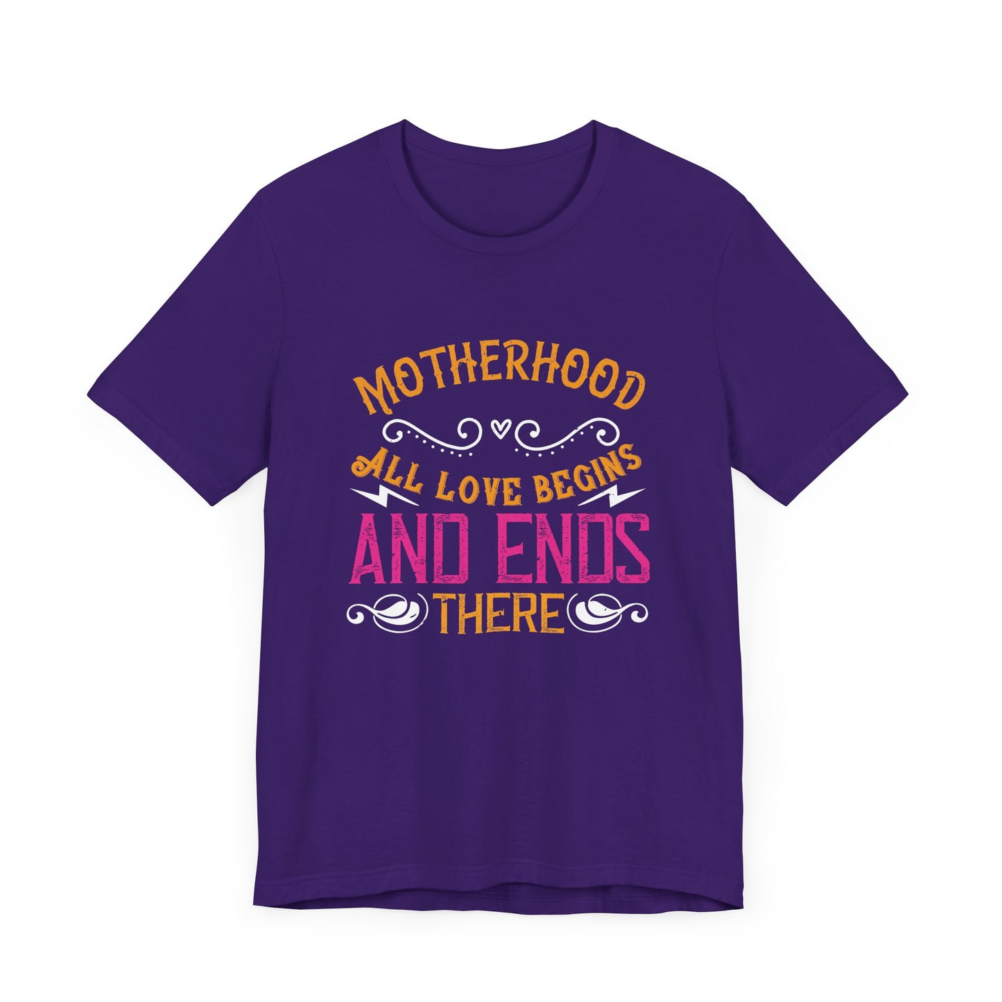 Motherhood: All Love Begins and Ends There - Unisex Jersey Short Sleeve Tee - 11104