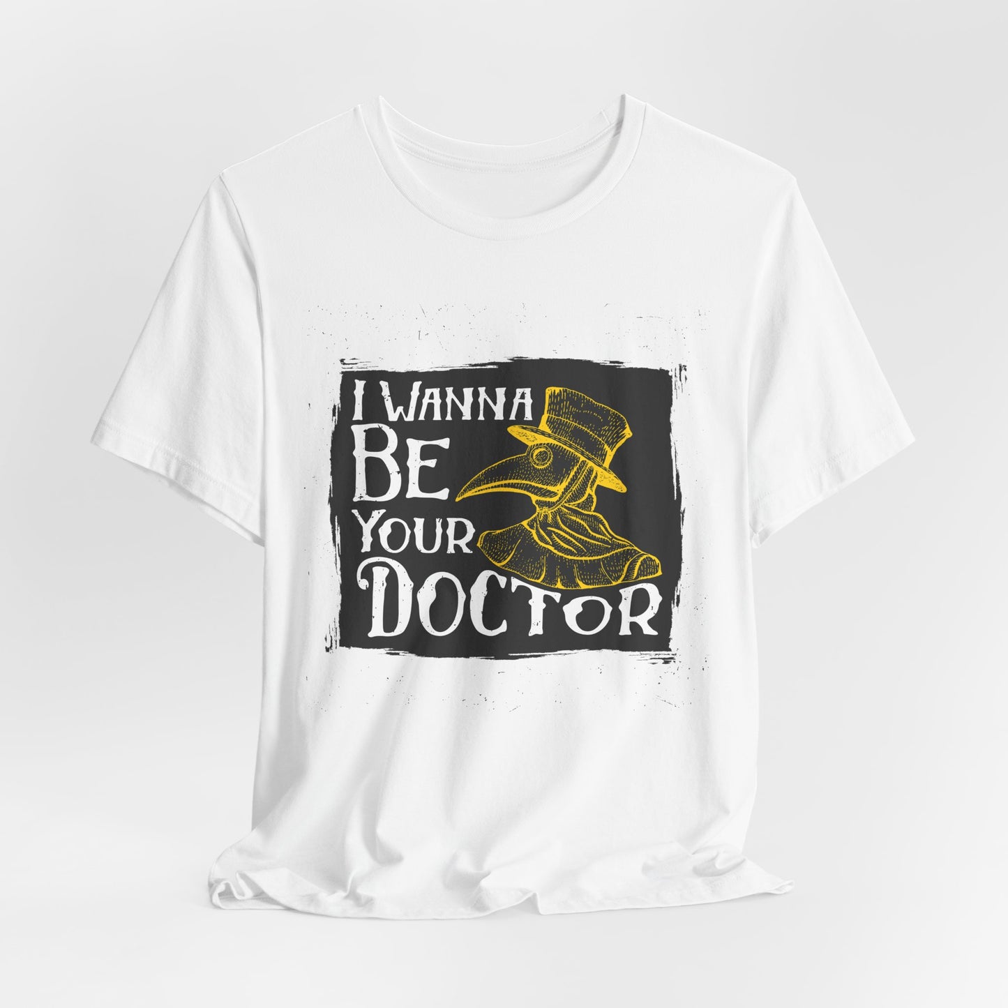 I Wanna Be Your Doctor - Unisex Jersey Short Sleeve Tee - 13853