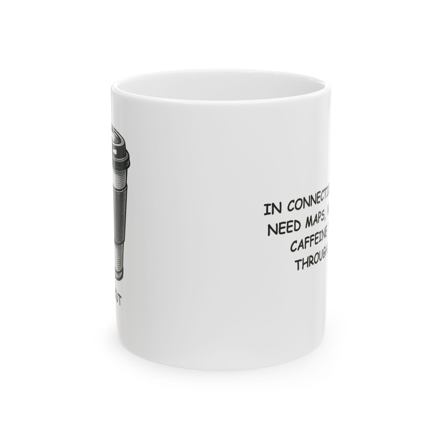 "In Connecticut, we don’t need maps, we just need caffeine to get us through the day." Ceramic Mug - 13878