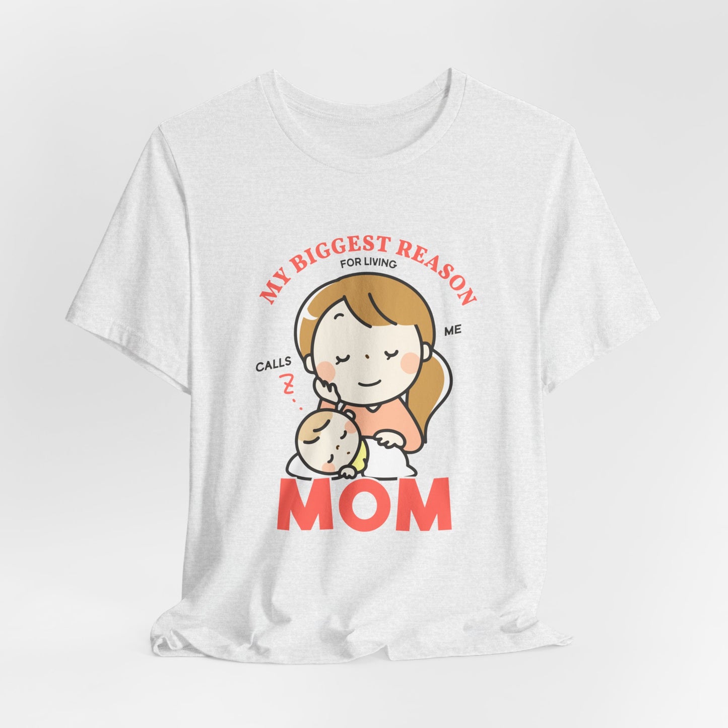 My Biggest Reason For Living Calls Me Mom - Unisex Jersey Short Sleeve Tee