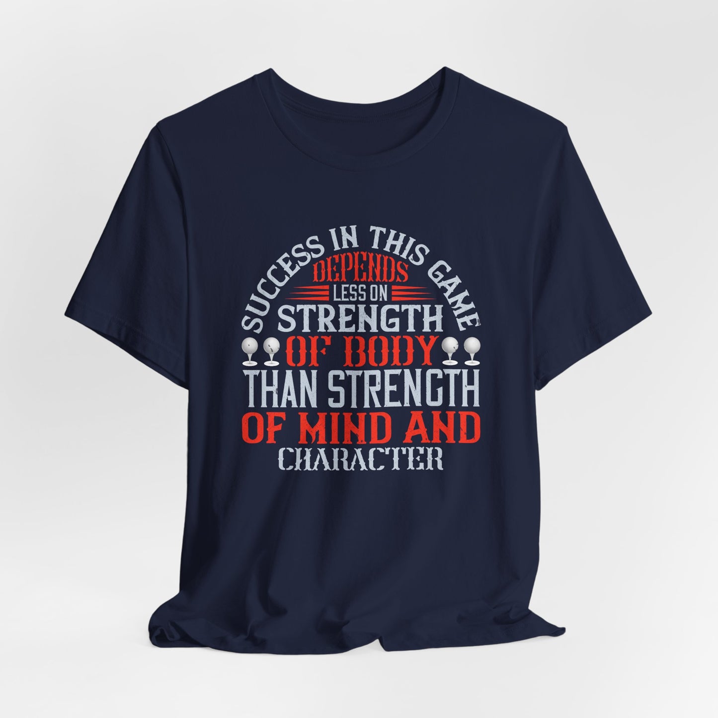 Success in This Game Depends Less on Strength of Body Than Strength of Mind and Character - Unisex Jersey Short Sleeve Tee - 12115