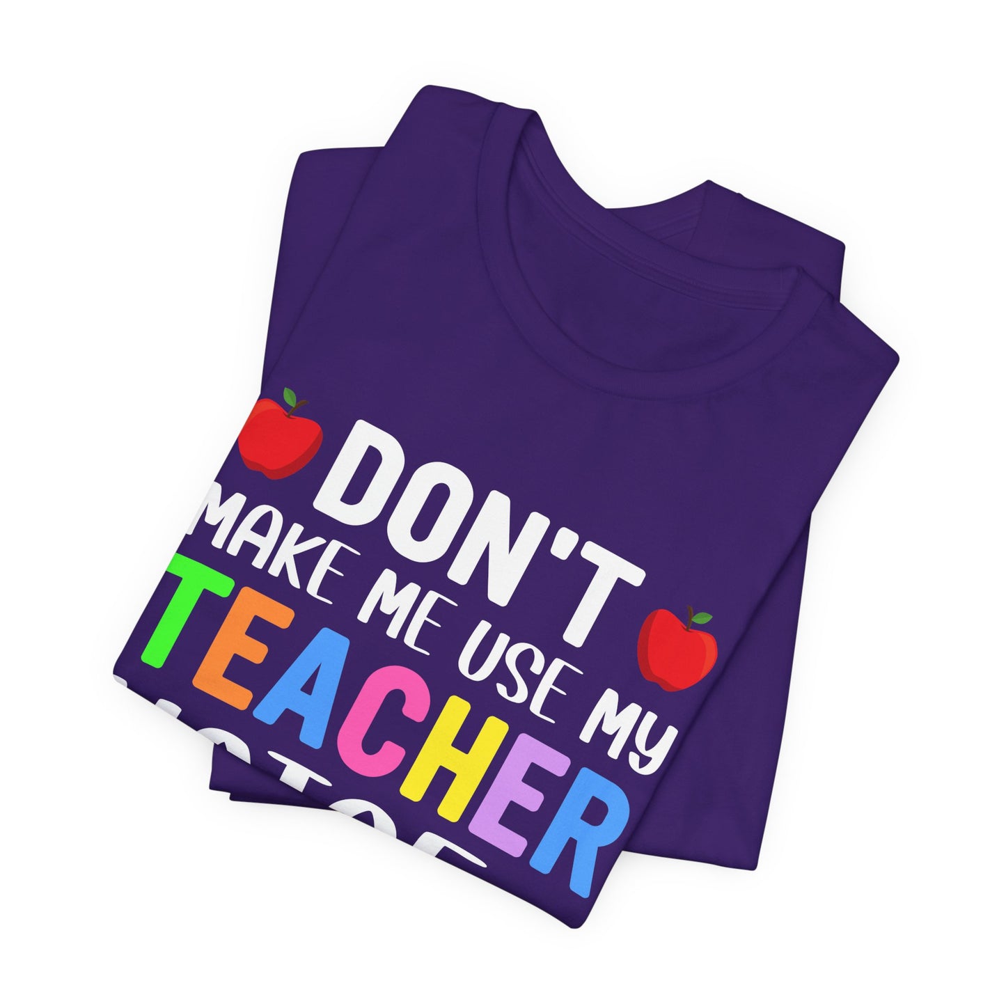 Teacher: Don't Make Me  Use My Teacher Voice - Unisex Jersey Short Sleeve Tee - 13483